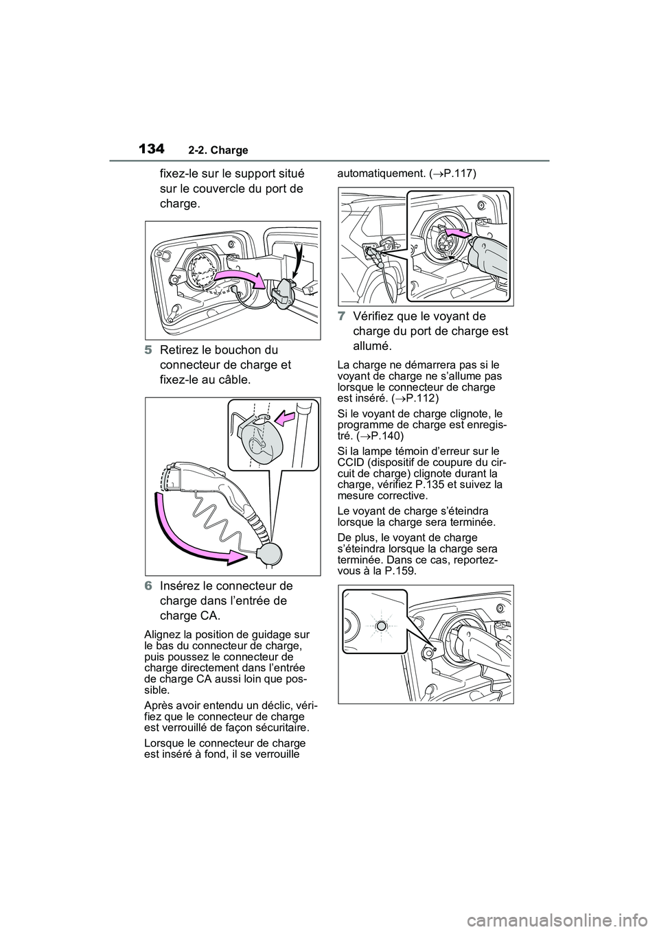 TOYOTA RAV4 PRIME 2021 Manuel du propriétaire (in French) 1342-2. Charge
fixez-le sur le support situé
sur le couvercle du port de
charge.
5 Retirez le bouchon du
connecteur de charge et
fixez-le au câble.
6 Insérez le connecteur de
charge dans l’e TOYOTA RAV4 PRIME 2021 Manuel du propriétaire (in French) 1342-2. Charge
fixez-le sur le support situé
sur le couvercle du port de
charge.
5 Retirez le bouchon du
connecteur de charge et
fixez-le au câble.
6 Insérez le connecteur de
charge dans l’e