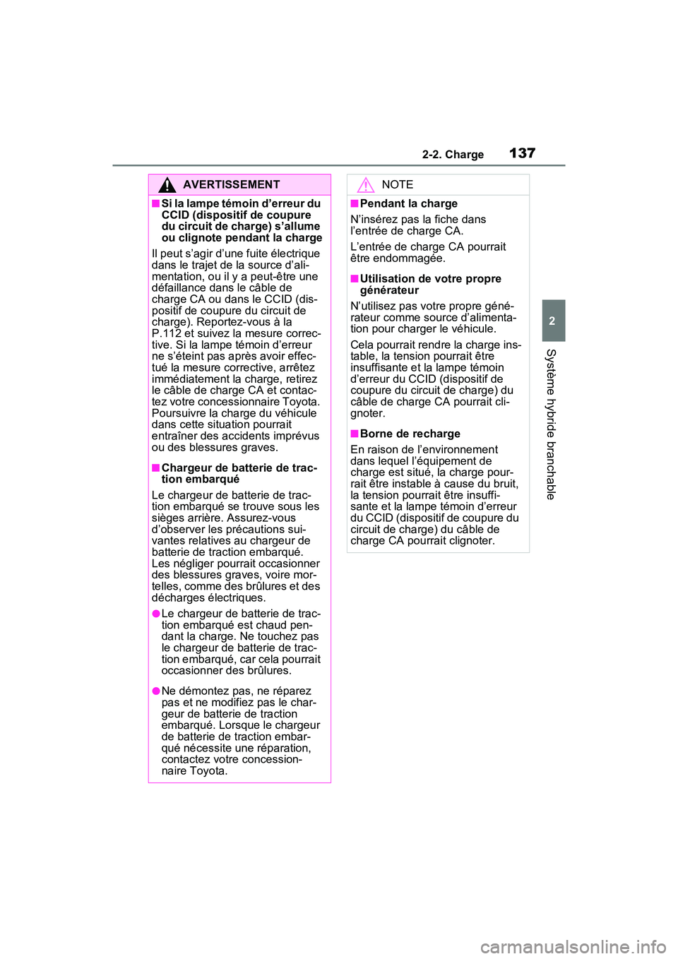 TOYOTA RAV4 PRIME 2021 Manuel du propriétaire (in French) 1372-2. Charge
2
Système hybride branchable
AVERTISSEMENT
■Si la lampe témoin d’erreur du
CCID (dispositif de coupure
du circuit de charge) s’allume
ou clignote pendant la charge
Il peut s TOYOTA RAV4 PRIME 2021 Manuel du propriétaire (in French) 1372-2. Charge
2
Système hybride branchable
AVERTISSEMENT
■Si la lampe témoin d’erreur du
CCID (dispositif de coupure
du circuit de charge) s’allume
ou clignote pendant la charge
Il peut s