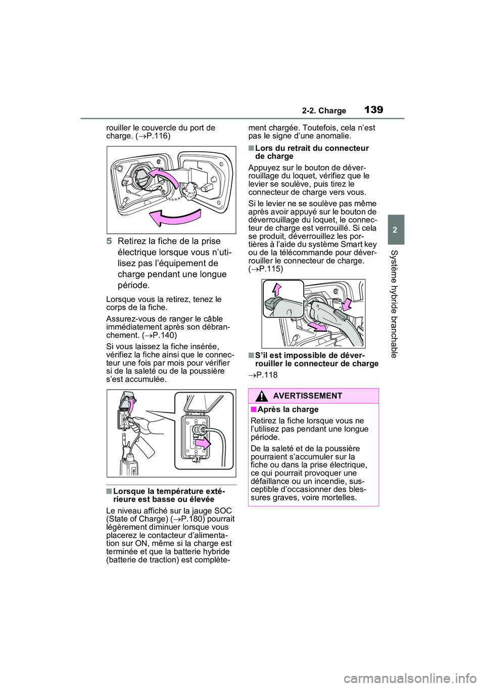 TOYOTA RAV4 PRIME 2021 Manuel du propriétaire (in French) 1392-2. Charge
2
Système hybride branchable
rouiller le couvercle du port de
charge. (P.116)
5 Retirez la fiche de la prise
électrique lorsque vous n’uti-
lisez pas l’équipement de
charge TOYOTA RAV4 PRIME 2021 Manuel du propriétaire (in French) 1392-2. Charge
2
Système hybride branchable
rouiller le couvercle du port de
charge. (P.116)
5 Retirez la fiche de la prise
électrique lorsque vous n’uti-
lisez pas l’équipement de
charge