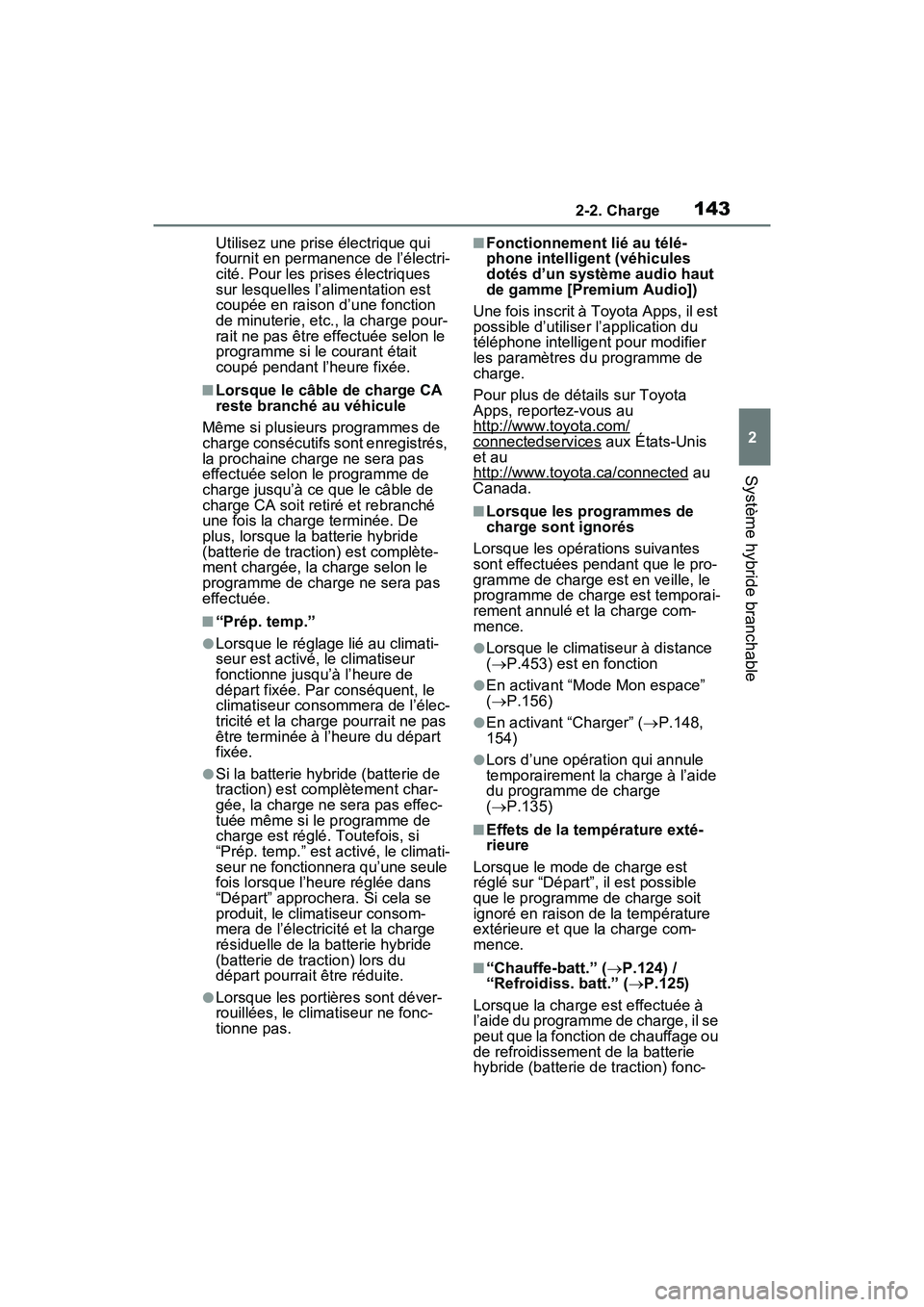TOYOTA RAV4 PRIME 2021 Manuel du propriétaire (in French) 1432-2. Charge
2
Système hybride branchable
Utilisez une prise électrique qui
fournit en permanence de l’électri-
cité. Pour les prises électriques
sur lesquelles l’alimentation est
coupé TOYOTA RAV4 PRIME 2021 Manuel du propriétaire (in French) 1432-2. Charge
2
Système hybride branchable
Utilisez une prise électrique qui
fournit en permanence de l’électri-
cité. Pour les prises électriques
sur lesquelles l’alimentation est
coupé
