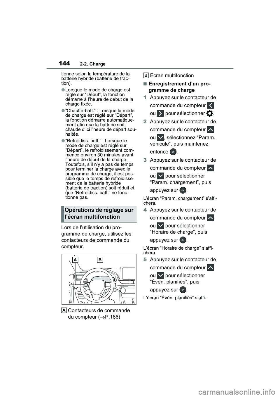 TOYOTA RAV4 PRIME 2021 Manuel du propriétaire (in French) 1442-2. Charge
tionne selon la température de la
batterie hybride (batterie de trac-
tion).
●Lorsque le mode de charge est
réglé sur “Début”, la fonction
démarre à l’heure de début d TOYOTA RAV4 PRIME 2021 Manuel du propriétaire (in French) 1442-2. Charge
tionne selon la température de la
batterie hybride (batterie de trac-
tion).
●Lorsque le mode de charge est
réglé sur “Début”, la fonction
démarre à l’heure de début d