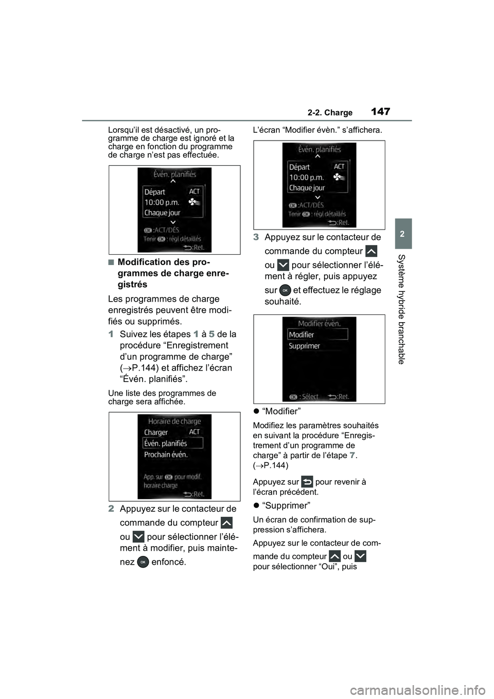 TOYOTA RAV4 PRIME 2021 Manuel du propriétaire (in French) 1472-2. Charge
2
Système hybride branchable
Lorsqu’il est désactivé, un pro-
gramme de charge est ignoré et la
charge en fonction du programme
de charge n’est pas effectuée.
■Modification TOYOTA RAV4 PRIME 2021 Manuel du propriétaire (in French) 1472-2. Charge
2
Système hybride branchable
Lorsqu’il est désactivé, un pro-
gramme de charge est ignoré et la
charge en fonction du programme
de charge n’est pas effectuée.
■Modification