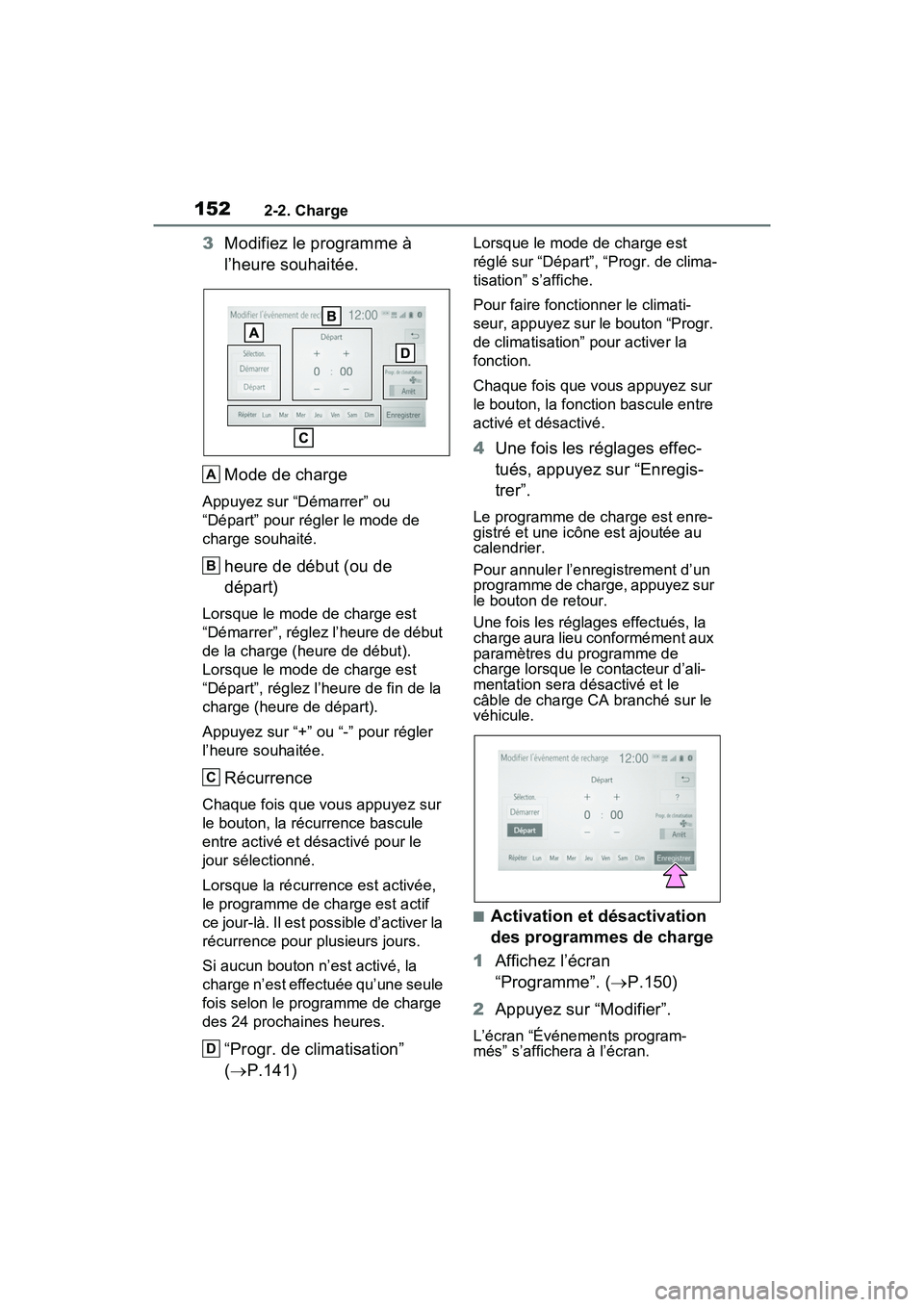 TOYOTA RAV4 PRIME 2021 Manuel du propriétaire (in French) 1522-2. Charge
3Modifiez le programme à
l’heure souhaitée.
Mode de charge
Appuyez sur “Démarrer” ou
“Départ” pour régler le mode de
charge souhaité.
heure de début (ou de
départ) TOYOTA RAV4 PRIME 2021 Manuel du propriétaire (in French) 1522-2. Charge
3Modifiez le programme à
l’heure souhaitée.
Mode de charge
Appuyez sur “Démarrer” ou
“Départ” pour régler le mode de
charge souhaité.
heure de début (ou de
départ)