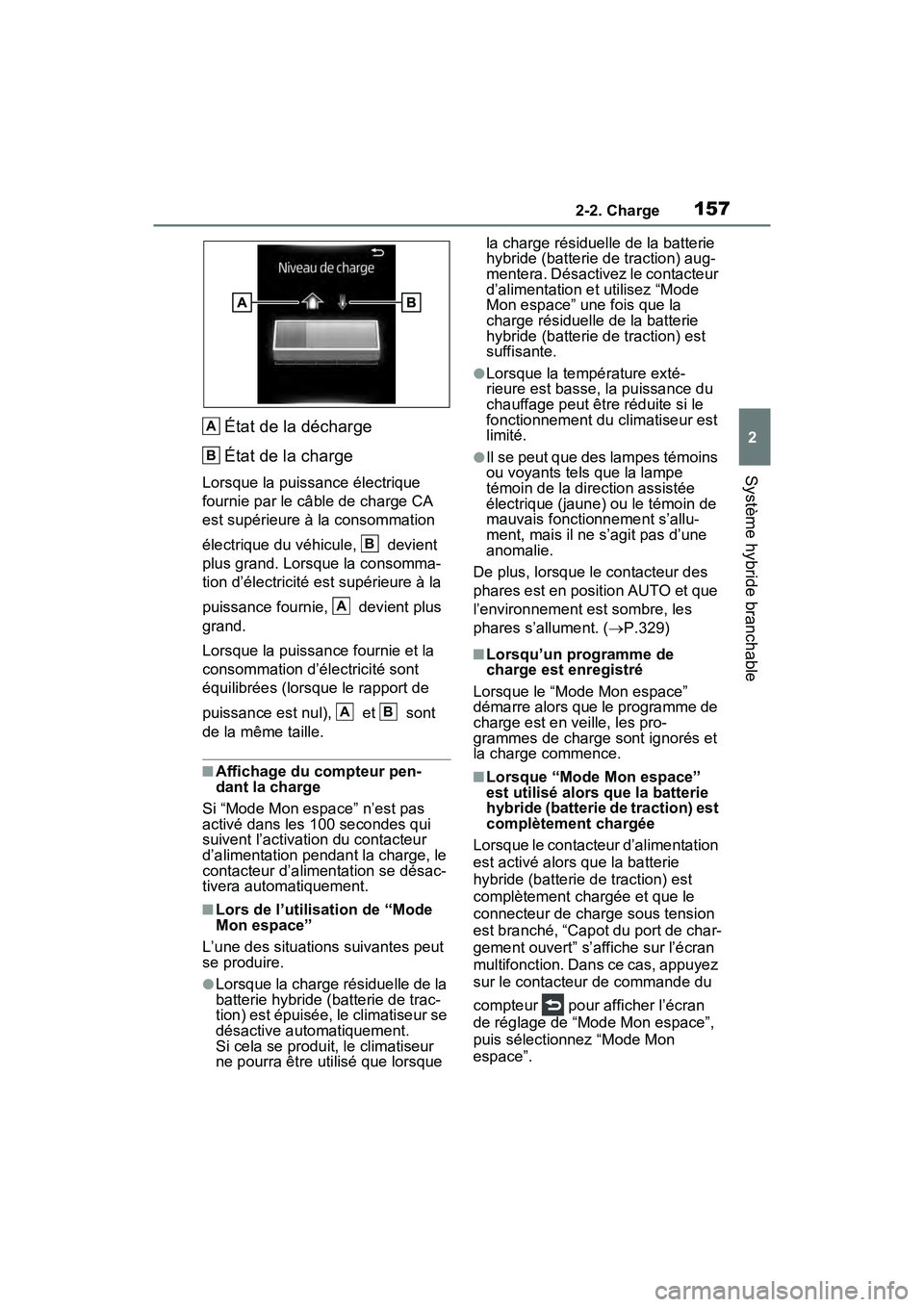 TOYOTA RAV4 PRIME 2021 Manuel du propriétaire (in French) 1572-2. Charge
2
Système hybride branchable
État de la décharge
État de la charge
Lorsque la puissance électrique
fournie par le câble de charge CA
est supérieure à la consommation
électri TOYOTA RAV4 PRIME 2021 Manuel du propriétaire (in French) 1572-2. Charge
2
Système hybride branchable
État de la décharge
État de la charge
Lorsque la puissance électrique
fournie par le câble de charge CA
est supérieure à la consommation
électri
