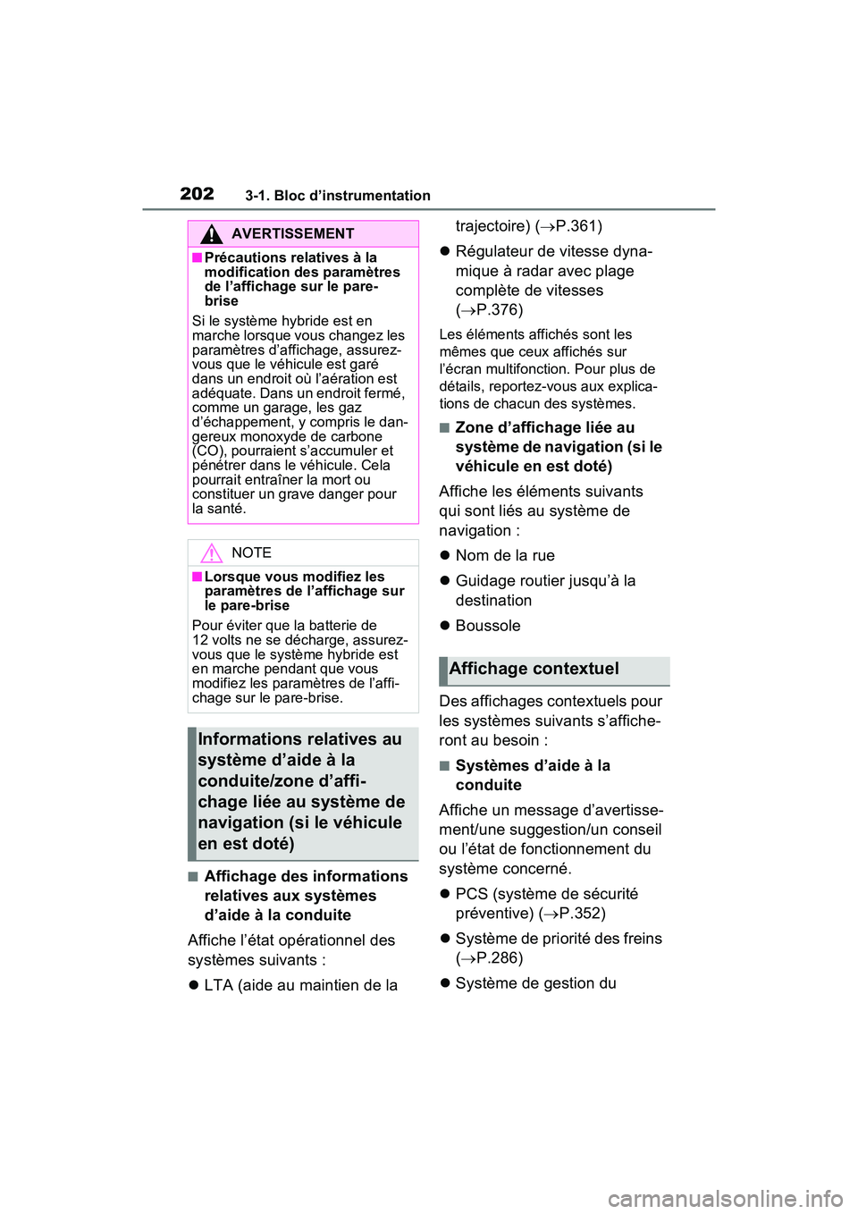TOYOTA RAV4 PRIME 2021  Manuel du propriétaire (in French) 2023-1. Bloc d’instrumentation
■Affichage des informations 
relatives aux systèmes 
d’aide à la conduite
Affiche l’état opérationnel des 
systèmes suivants :
 LTA (aide au maintien de 