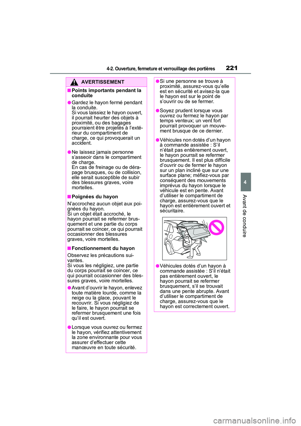 TOYOTA RAV4 PRIME 2021 Manuel du propriétaire (in French) 2214-2. Ouverture, fermeture et verrouillage des portières
4
Avant de conduire
AVERTISSEMENT
■Points importants pendant la
conduite
●Gardez le hayon fermé pendant
la conduite.
Si vous laissiez TOYOTA RAV4 PRIME 2021 Manuel du propriétaire (in French) 2214-2. Ouverture, fermeture et verrouillage des portières
4
Avant de conduire
AVERTISSEMENT
■Points importants pendant la
conduite
●Gardez le hayon fermé pendant
la conduite.
Si vous laissiez