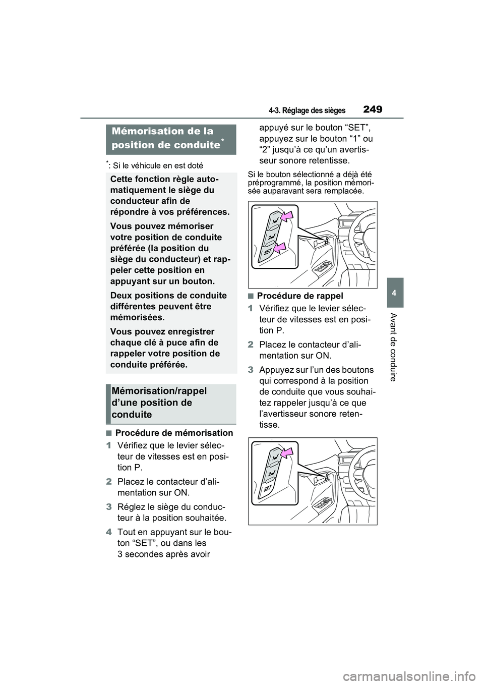 TOYOTA RAV4 PRIME 2021 Manuel du propriétaire (in French) 2494-3. Réglage des sièges
4
Avant de conduire
*: Si le véhicule en est doté
■Procédure de mémorisation
1 Vérifiez que le levier sélec-
teur de vitesses est en posi-
tion P.
2 Placez le cont TOYOTA RAV4 PRIME 2021 Manuel du propriétaire (in French) 2494-3. Réglage des sièges
4
Avant de conduire
*: Si le véhicule en est doté
■Procédure de mémorisation
1 Vérifiez que le levier sélec-
teur de vitesses est en posi-
tion P.
2 Placez le cont