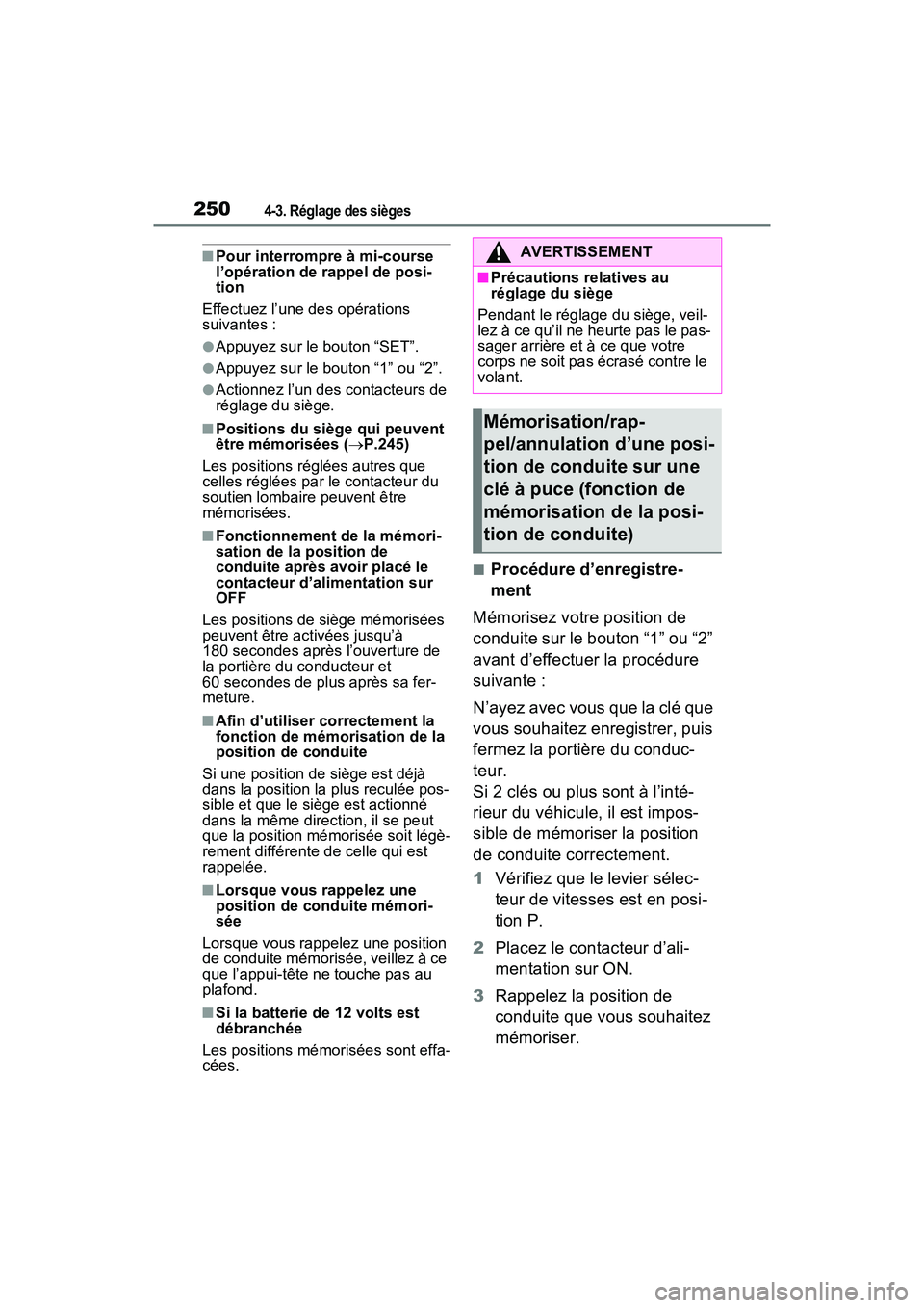 TOYOTA RAV4 PRIME 2021 Manuel du propriétaire (in French) 2504-3. Réglage des sièges
■Pour interrompre à mi-course
l’opération de rappel de posi-
tion
Effectuez l’une des opérations
suivantes :
●Appuyez sur le bouton “SET”.
●Appuyez sur TOYOTA RAV4 PRIME 2021 Manuel du propriétaire (in French) 2504-3. Réglage des sièges
■Pour interrompre à mi-course
l’opération de rappel de posi-
tion
Effectuez l’une des opérations
suivantes :
●Appuyez sur le bouton “SET”.
●Appuyez sur
