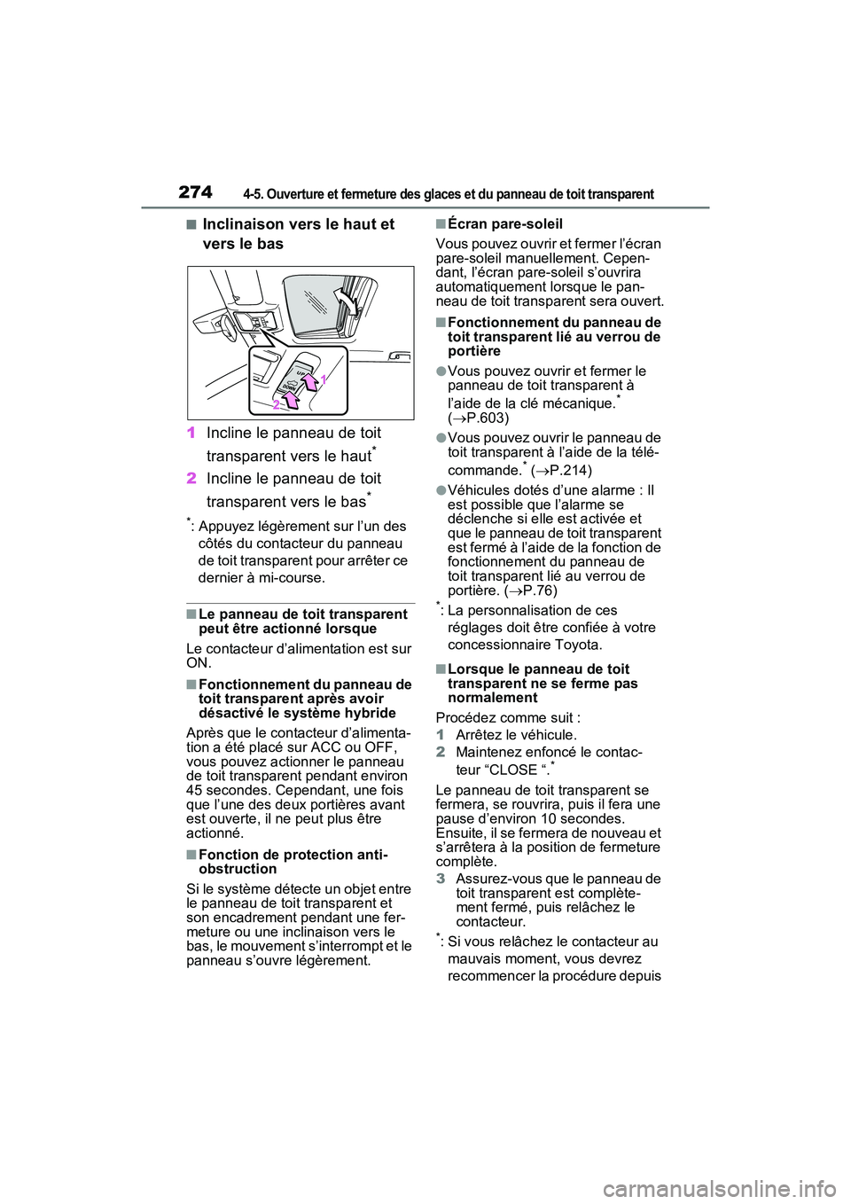 TOYOTA RAV4 PRIME 2021 Manuel du propriétaire (in French) 2744-5. Ouverture et fermeture des glaces et du panneau de toit transparent
■Inclinaison vers le haut et
vers le bas
1 Incline le panneau de toit
transparent vers le haut
*
2Incline le panneau de TOYOTA RAV4 PRIME 2021 Manuel du propriétaire (in French) 2744-5. Ouverture et fermeture des glaces et du panneau de toit transparent
■Inclinaison vers le haut et
vers le bas
1 Incline le panneau de toit
transparent vers le haut
*
2Incline le panneau de