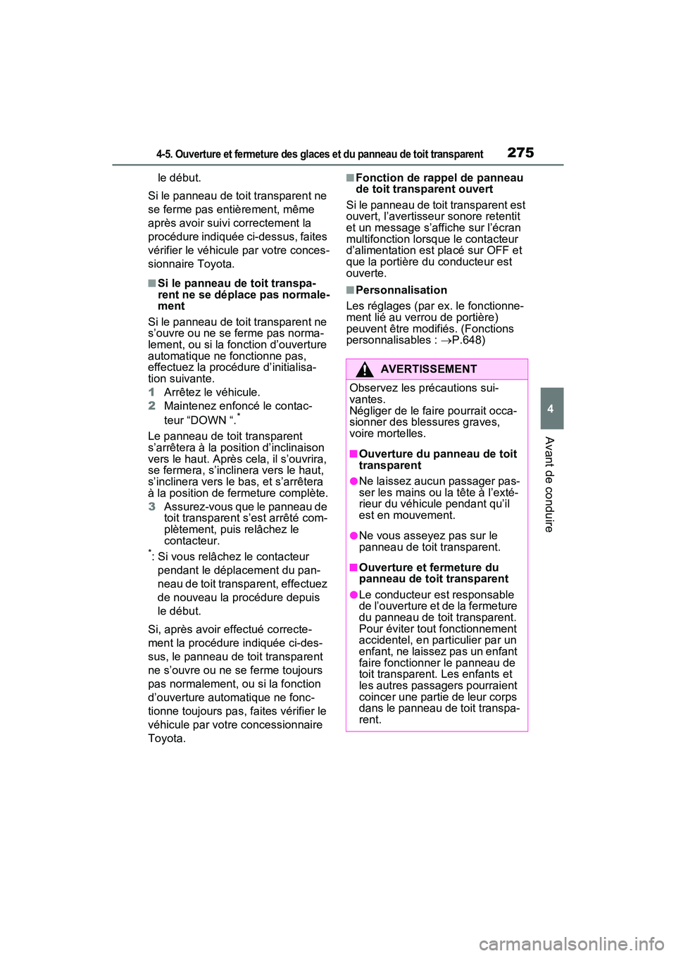TOYOTA RAV4 PRIME 2021 Manuel du propriétaire (in French) 2754-5. Ouverture et fermeture des glaces et du panneau de toit transparent
4
Avant de conduire
le début.
Si le panneau de toit transparent ne
se ferme pas entièrement, même
après avoir suivi co TOYOTA RAV4 PRIME 2021 Manuel du propriétaire (in French) 2754-5. Ouverture et fermeture des glaces et du panneau de toit transparent
4
Avant de conduire
le début.
Si le panneau de toit transparent ne
se ferme pas entièrement, même
après avoir suivi co