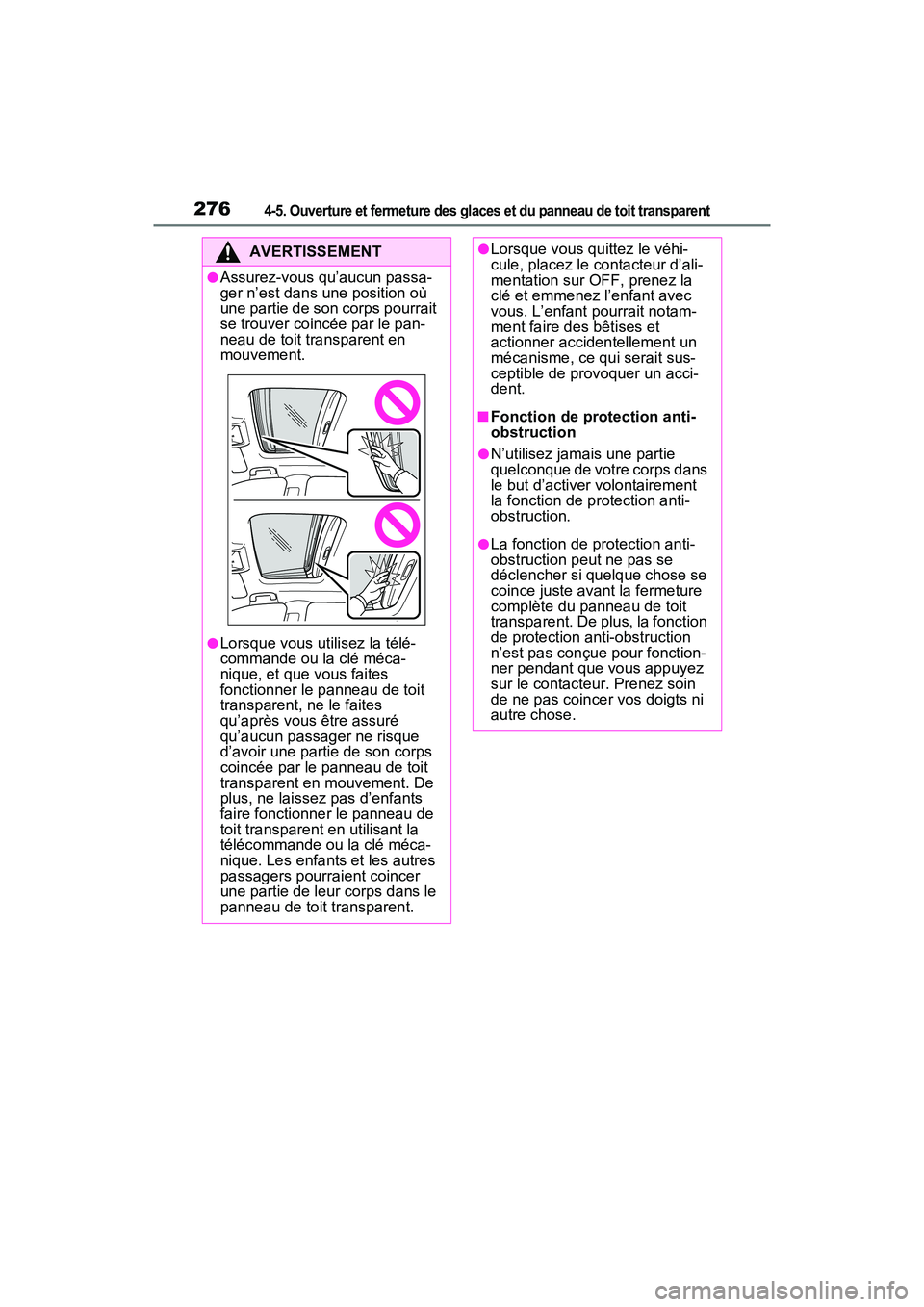 TOYOTA RAV4 PRIME 2021 Manuel du propriétaire (in French) 2764-5. Ouverture et fermeture des glaces et du panneau de toit transparent
AVERTISSEMENT
●Assurez-vous qu’aucun passa-
ger n’est dans une position où
une partie de son corps pourrait
se trou TOYOTA RAV4 PRIME 2021 Manuel du propriétaire (in French) 2764-5. Ouverture et fermeture des glaces et du panneau de toit transparent
AVERTISSEMENT
●Assurez-vous qu’aucun passa-
ger n’est dans une position où
une partie de son corps pourrait
se trou