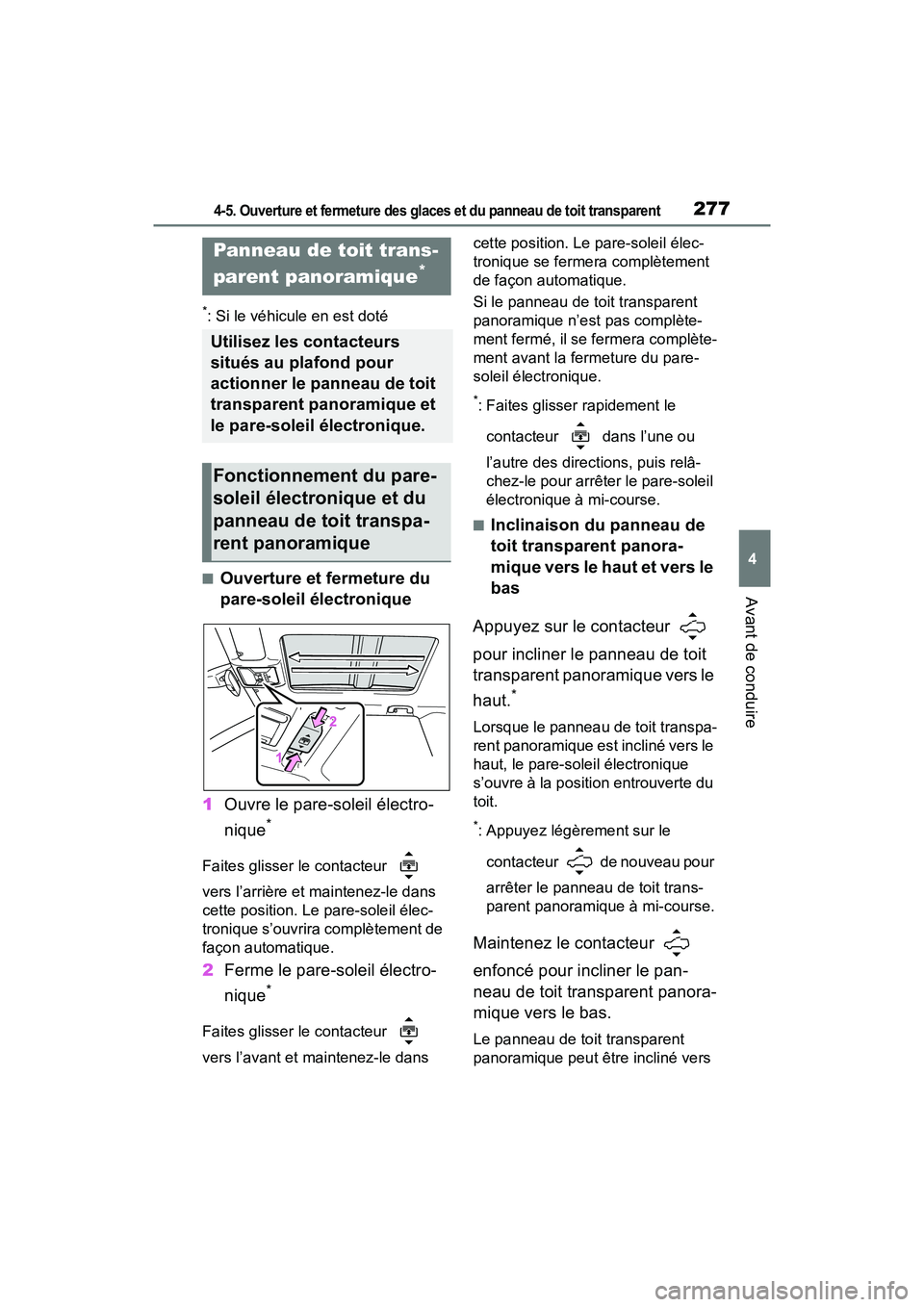 TOYOTA RAV4 PRIME 2021 Manuel du propriétaire (in French) 2774-5. Ouverture et fermeture des glaces et du panneau de toit transparent
4
Avant de conduire
*: Si le véhicule en est doté
■Ouverture et fermeture du
pare-soleil électronique
1 Ouvre le pare- TOYOTA RAV4 PRIME 2021 Manuel du propriétaire (in French) 2774-5. Ouverture et fermeture des glaces et du panneau de toit transparent
4
Avant de conduire
*: Si le véhicule en est doté
■Ouverture et fermeture du
pare-soleil électronique
1 Ouvre le pare-