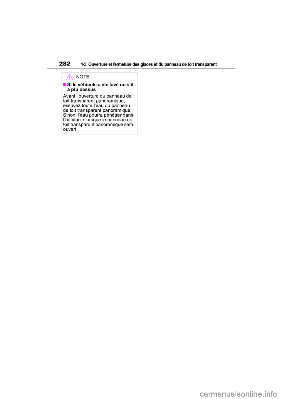 TOYOTA RAV4 PRIME 2021 Manuel du propriétaire (in French) 2824-5. Ouverture et fermeture des glaces et du panneau de toit transparent
NOTE
■Si le véhicule a été lavé ou s’il
a plu dessus
Avant l’ouverture du panneau de
toit transparent panoramiqu TOYOTA RAV4 PRIME 2021 Manuel du propriétaire (in French) 2824-5. Ouverture et fermeture des glaces et du panneau de toit transparent
NOTE
■Si le véhicule a été lavé ou s’il
a plu dessus
Avant l’ouverture du panneau de
toit transparent panoramiqu
