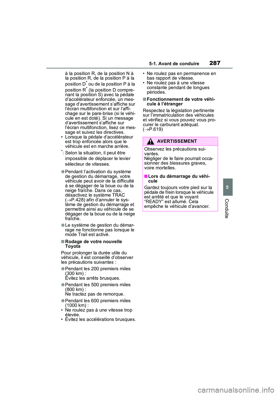 TOYOTA RAV4 PRIME 2021 Manuel du propriétaire (in French) 2875-1. Avant de conduire
5
Conduite
à la position R, de la position N à
la position R, de la position P à la
position D
* ou de la position P à la
position R* (la position D compre-
nant la po TOYOTA RAV4 PRIME 2021 Manuel du propriétaire (in French) 2875-1. Avant de conduire
5
Conduite
à la position R, de la position N à
la position R, de la position P à la
position D
* ou de la position P à la
position R* (la position D compre-
nant la po