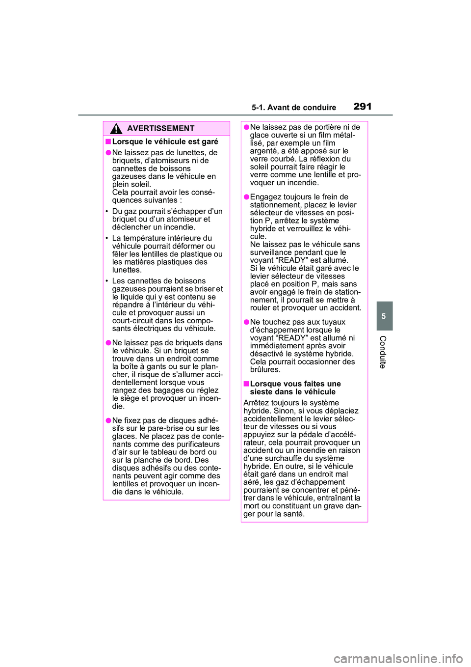 TOYOTA RAV4 PRIME 2021 Manuel du propriétaire (in French) 2915-1. Avant de conduire
5
Conduite
AVERTISSEMENT
■Lorsque le véhicule est garé
●Ne laissez pas de lunettes, de
briquets, d’atomiseurs ni de
cannettes de boissons
gazeuses dans le véhicul TOYOTA RAV4 PRIME 2021 Manuel du propriétaire (in French) 2915-1. Avant de conduire
5
Conduite
AVERTISSEMENT
■Lorsque le véhicule est garé
●Ne laissez pas de lunettes, de
briquets, d’atomiseurs ni de
cannettes de boissons
gazeuses dans le véhicul