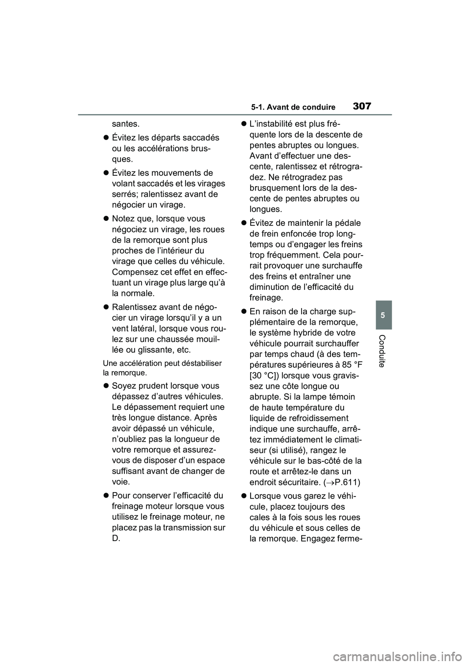 TOYOTA RAV4 PRIME 2021 Manuel du propriétaire (in French) 3075-1. Avant de conduire
5
Conduite
santes.
Évitez les départs saccadés
ou les accélérations brus-
ques.
Évitez les mouvements de
volant saccadés et les virages
serrés; ralentissez TOYOTA RAV4 PRIME 2021 Manuel du propriétaire (in French) 3075-1. Avant de conduire
5
Conduite
santes.
Évitez les départs saccadés
ou les accélérations brus-
ques.
Évitez les mouvements de
volant saccadés et les virages
serrés; ralentissez