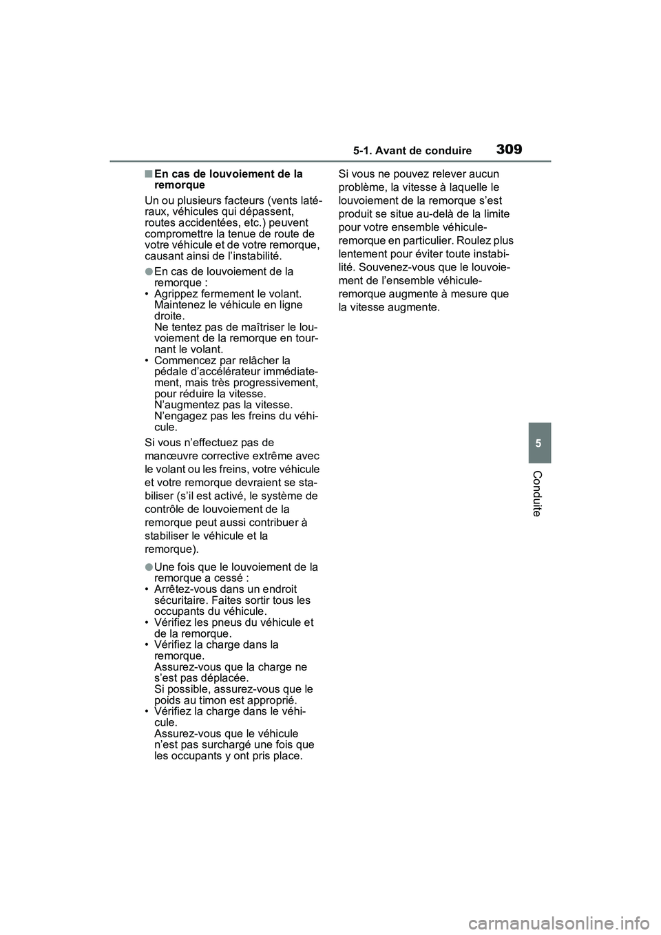 TOYOTA RAV4 PRIME 2021 Manuel du propriétaire (in French) 3095-1. Avant de conduire
5
Conduite
■En cas de louvoiement de la
remorque
Un ou plusieurs facteurs (vents laté-
raux, véhicules qui dépassent,
routes accidentées, etc.) peuvent
compromettre TOYOTA RAV4 PRIME 2021 Manuel du propriétaire (in French) 3095-1. Avant de conduire
5
Conduite
■En cas de louvoiement de la
remorque
Un ou plusieurs facteurs (vents laté-
raux, véhicules qui dépassent,
routes accidentées, etc.) peuvent
compromettre