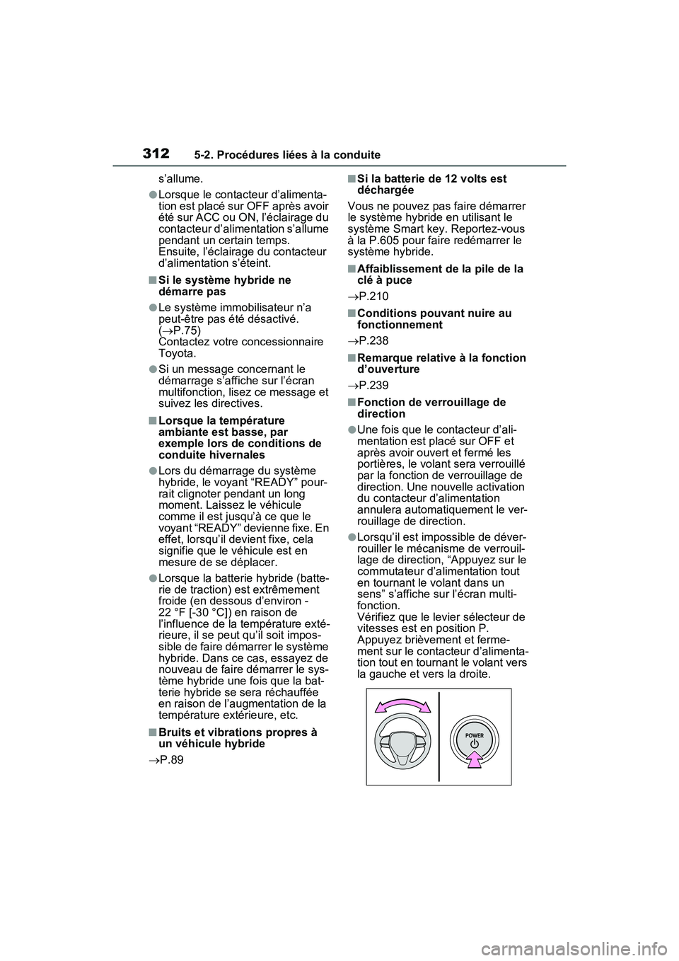 TOYOTA RAV4 PRIME 2021 Manuel du propriétaire (in French) 3125-2. Procédures liées à la conduite
s’allume.
●Lorsque le contacteur d’alimenta-
tion est placé sur OFF après avoir
été sur ACC ou ON, l’éclairage du
contacteur d’alimentation s TOYOTA RAV4 PRIME 2021 Manuel du propriétaire (in French) 3125-2. Procédures liées à la conduite
s’allume.
●Lorsque le contacteur d’alimenta-
tion est placé sur OFF après avoir
été sur ACC ou ON, l’éclairage du
contacteur d’alimentation s