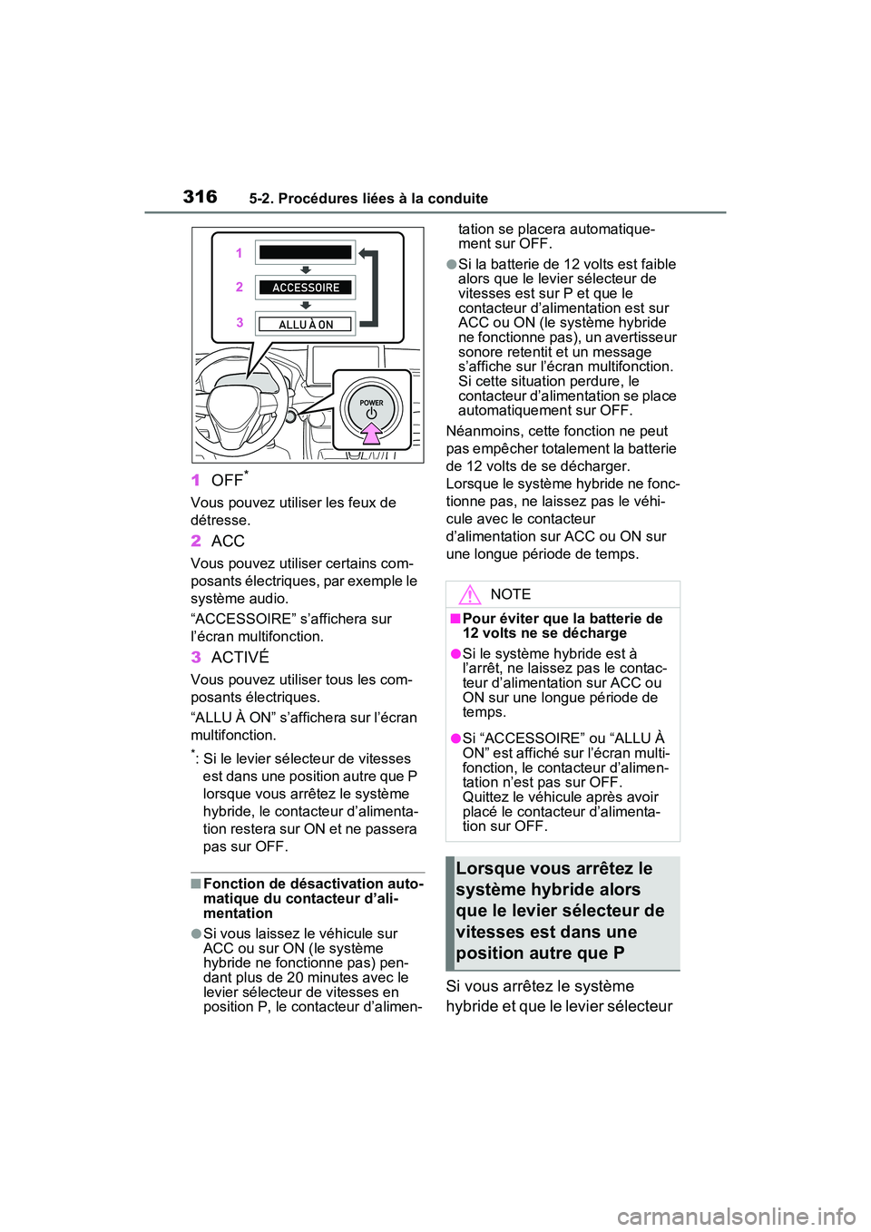 TOYOTA RAV4 PRIME 2021 Manuel du propriétaire (in French) 3165-2. Procédures liées à la conduite
1OFF*
Vous pouvez utiliser les feux de
détresse.
2ACC
Vous pouvez utiliser certains com-
posants électriques, par exemple le
système audio.
“ACCESSOIRE TOYOTA RAV4 PRIME 2021 Manuel du propriétaire (in French) 3165-2. Procédures liées à la conduite
1OFF*
Vous pouvez utiliser les feux de
détresse.
2ACC
Vous pouvez utiliser certains com-
posants électriques, par exemple le
système audio.
“ACCESSOIRE