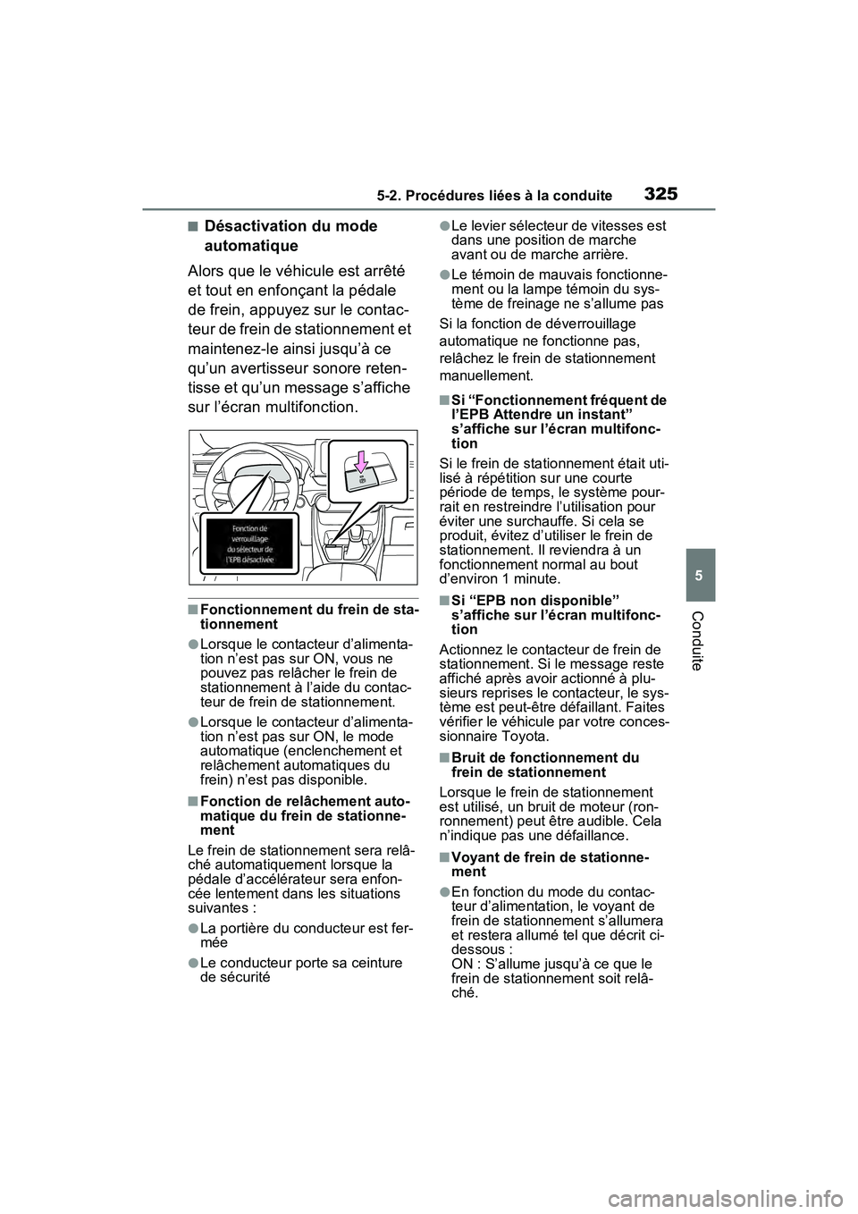 TOYOTA RAV4 PRIME 2021 Manuel du propriétaire (in French) 3255-2. Procédures liées à la conduite
5
Conduite
■Désactivation du mode
automatique
Alors que le véhicule est arrêté
et tout en enfonçant la pédale
de frein, appuyez sur le contac-
teur TOYOTA RAV4 PRIME 2021 Manuel du propriétaire (in French) 3255-2. Procédures liées à la conduite
5
Conduite
■Désactivation du mode
automatique
Alors que le véhicule est arrêté
et tout en enfonçant la pédale
de frein, appuyez sur le contac-
teur