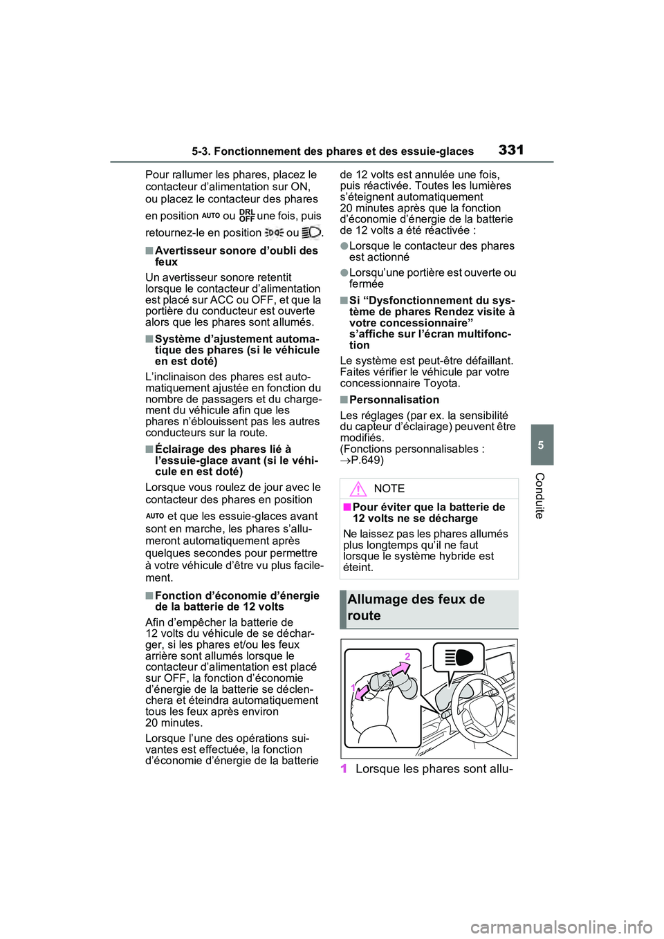 TOYOTA RAV4 PRIME 2021 Manuel du propriétaire (in French) 3315-3. Fonctionnement des phares et des essuie-glaces
5
Conduite
Pour rallumer les phares, placez le
contacteur d’alimentation sur ON,
ou placez le contacteur des phares
en position ou une fo TOYOTA RAV4 PRIME 2021 Manuel du propriétaire (in French) 3315-3. Fonctionnement des phares et des essuie-glaces
5
Conduite
Pour rallumer les phares, placez le
contacteur d’alimentation sur ON,
ou placez le contacteur des phares
en position ou une fo