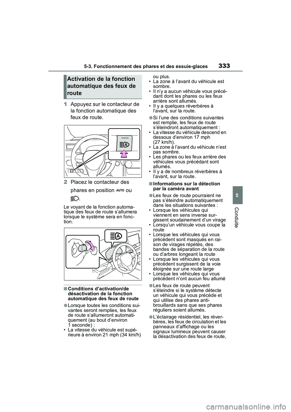 TOYOTA RAV4 PRIME 2021 Manuel du propriétaire (in French) 3335-3. Fonctionnement des phares et des essuie-glaces
5
Conduite
1Appuyez sur le contacteur de
la fonction automatique des
feux de route.
2 Placez le contacteur des
phares en position ou
.
Le v TOYOTA RAV4 PRIME 2021 Manuel du propriétaire (in French) 3335-3. Fonctionnement des phares et des essuie-glaces
5
Conduite
1Appuyez sur le contacteur de
la fonction automatique des
feux de route.
2 Placez le contacteur des
phares en position ou
.
Le v