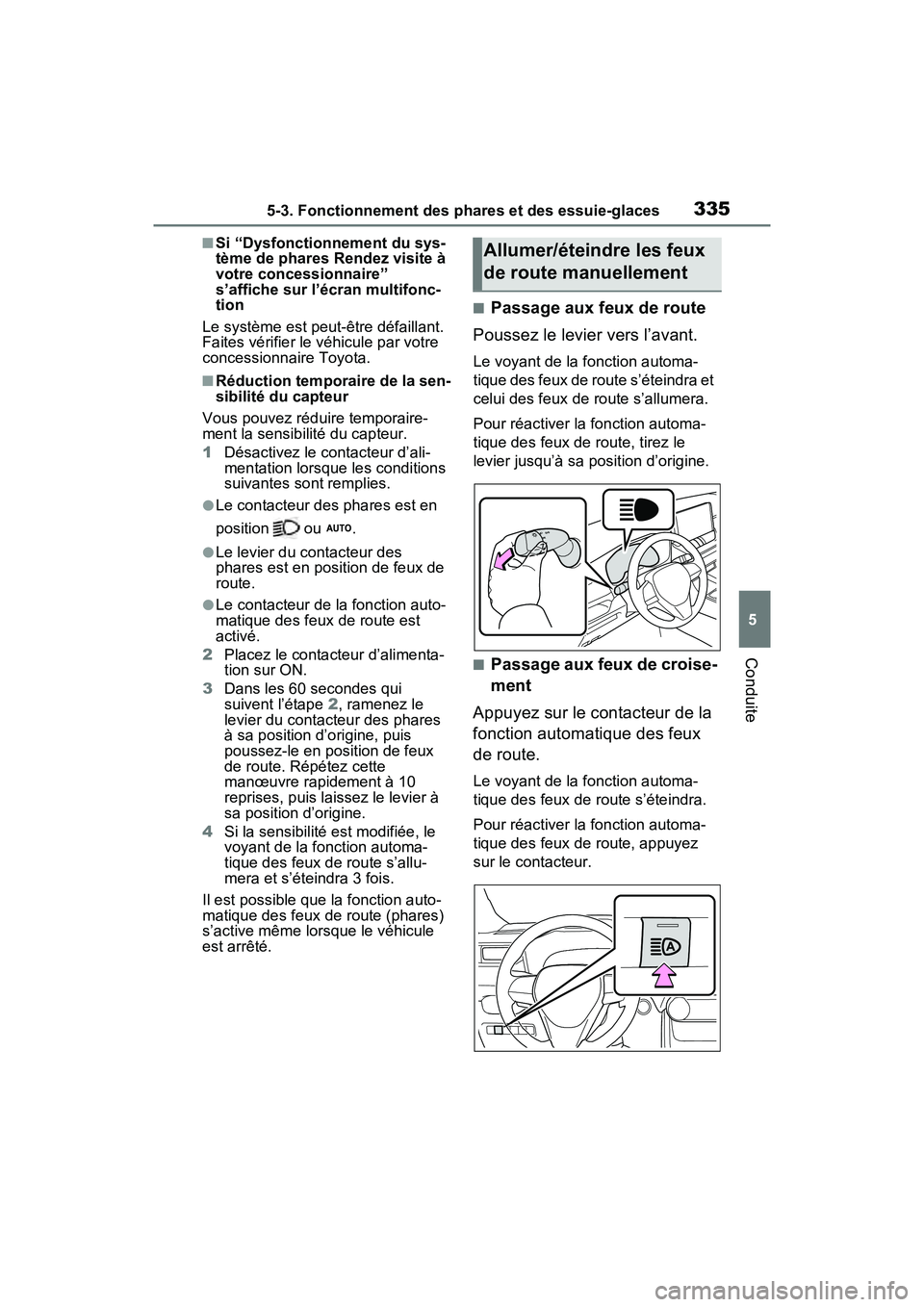 TOYOTA RAV4 PRIME 2021 Manuel du propriétaire (in French) 3355-3. Fonctionnement des phares et des essuie-glaces
5
Conduite
■Si “Dysfonctionnement du sys-
tème de phares Rendez visite à
votre concessionnaire”
s’affiche sur l’écran multifonc-
t TOYOTA RAV4 PRIME 2021 Manuel du propriétaire (in French) 3355-3. Fonctionnement des phares et des essuie-glaces
5
Conduite
■Si “Dysfonctionnement du sys-
tème de phares Rendez visite à
votre concessionnaire”
s’affiche sur l’écran multifonc-
t