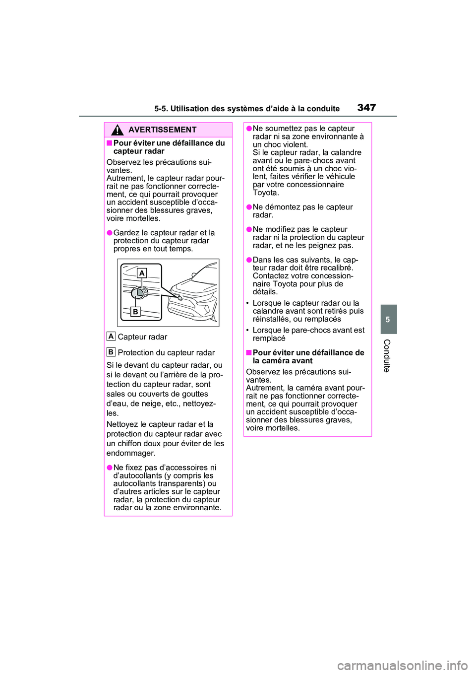 TOYOTA RAV4 PRIME 2021 Manuel du propriétaire (in French) 3475-5. Utilisation des systèmes d’aide à la conduite
5
Conduite
AVERTISSEMENT
■Pour éviter une défaillance du
capteur radar
Observez les précautions sui-
vantes.
Autrement, le capteur radar TOYOTA RAV4 PRIME 2021 Manuel du propriétaire (in French) 3475-5. Utilisation des systèmes d’aide à la conduite
5
Conduite
AVERTISSEMENT
■Pour éviter une défaillance du
capteur radar
Observez les précautions sui-
vantes.
Autrement, le capteur radar