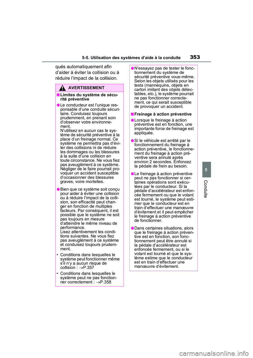 TOYOTA RAV4 PRIME 2021  Manuel du propriétaire (in French) 3535-5. Utilisation des systèmes d’aide à la conduite
5
Conduite
qués automatiquement afin 
d’aider à éviter la collision ou à 
réduire l’impact de la collision.
AVERTISSEMENT
■Limites 
