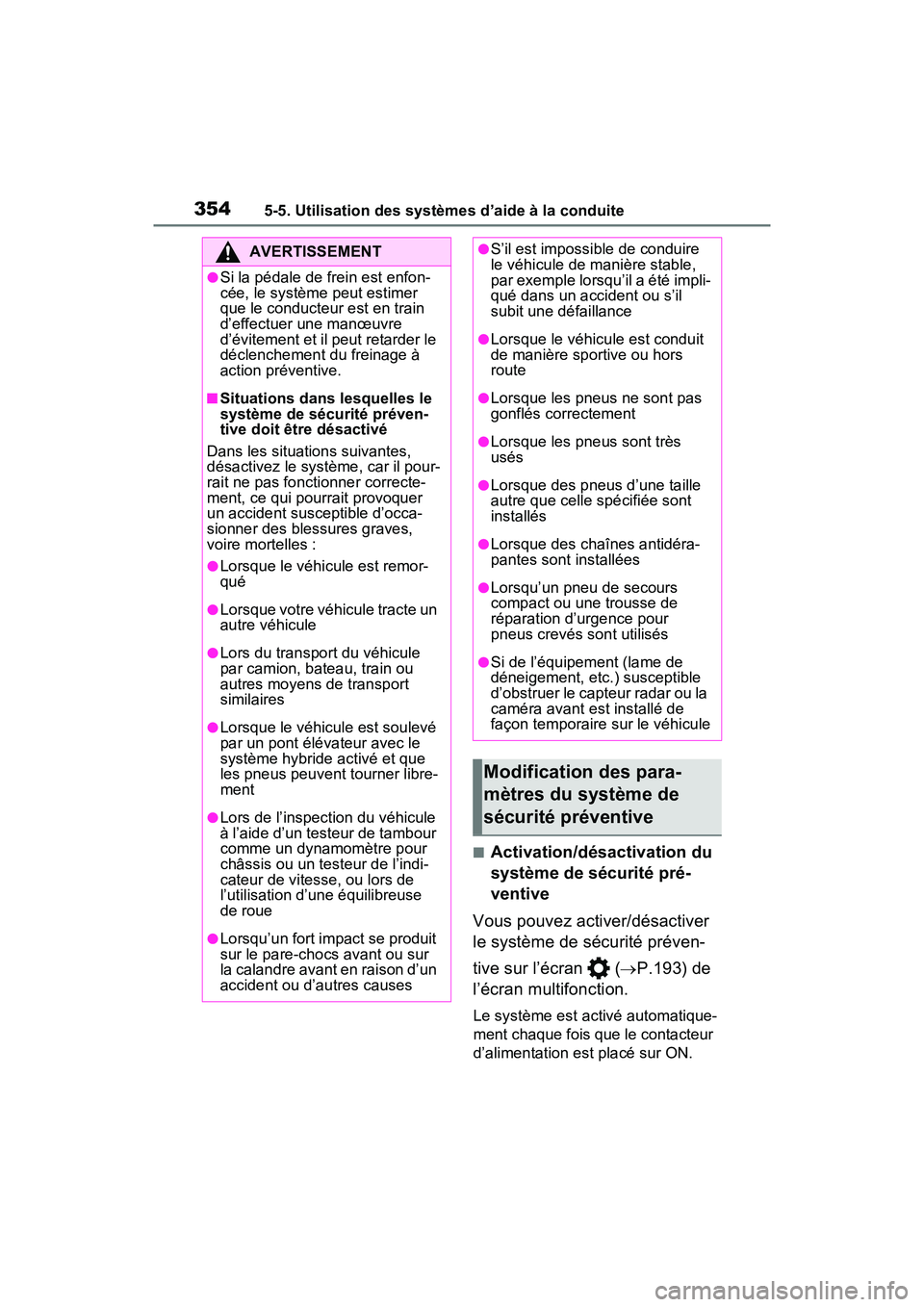 TOYOTA RAV4 PRIME 2021  Manuel du propriétaire (in French) 3545-5. Utilisation des systèmes d’aide à la conduite
■Activation/désactivation du 
système de sécurité pré-
ventive
Vous pouvez activer/désactiver 
le système de sécurité préven-
tive