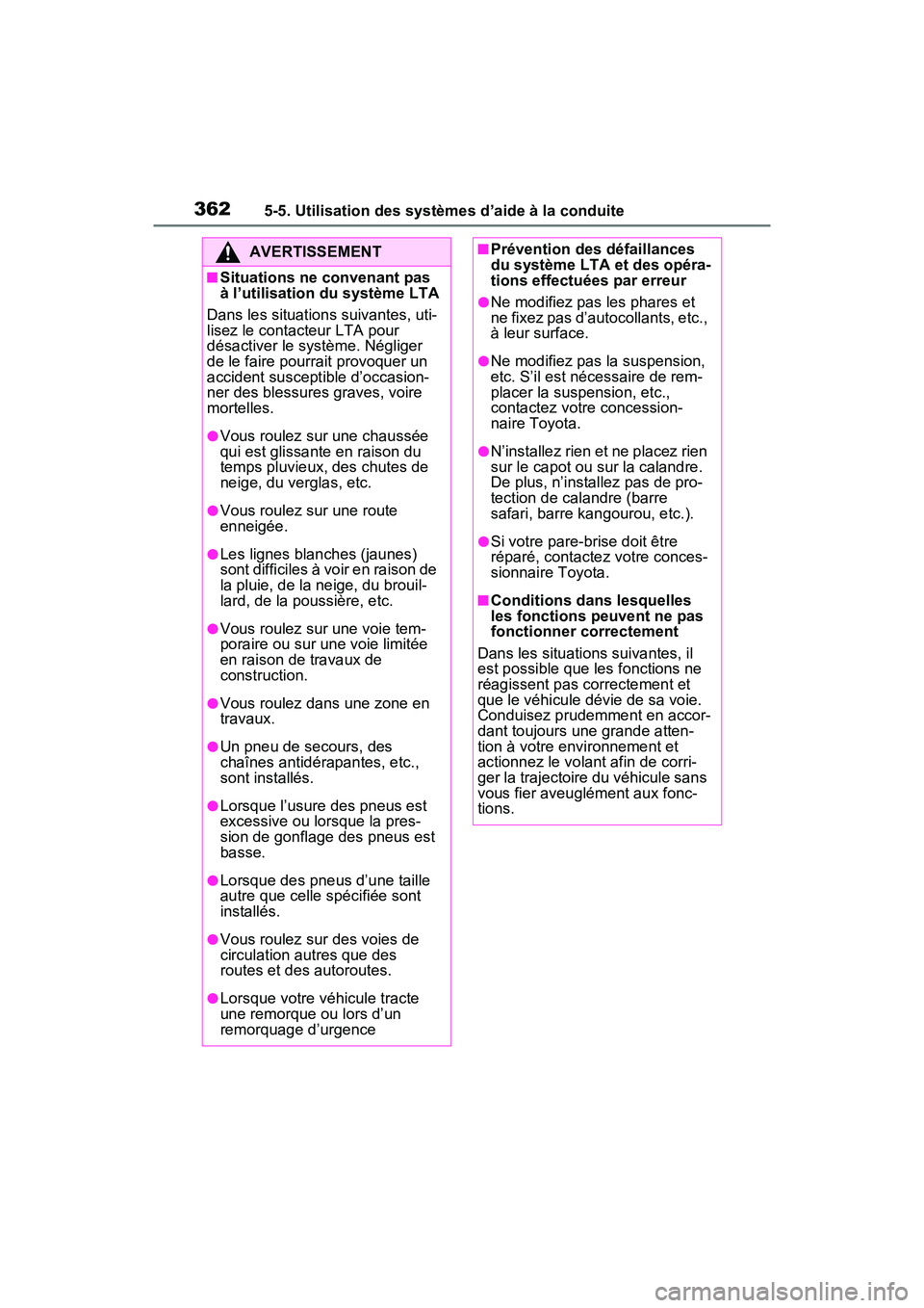 TOYOTA RAV4 PRIME 2021 Manuel du propriétaire (in French) 3625-5. Utilisation des systèmes d’aide à la conduite
AVERTISSEMENT
■Situations ne convenant pas
à l’utilisation du système LTA
Dans les situations suivantes, uti-
lisez le contacteur LTA p TOYOTA RAV4 PRIME 2021 Manuel du propriétaire (in French) 3625-5. Utilisation des systèmes d’aide à la conduite
AVERTISSEMENT
■Situations ne convenant pas
à l’utilisation du système LTA
Dans les situations suivantes, uti-
lisez le contacteur LTA p