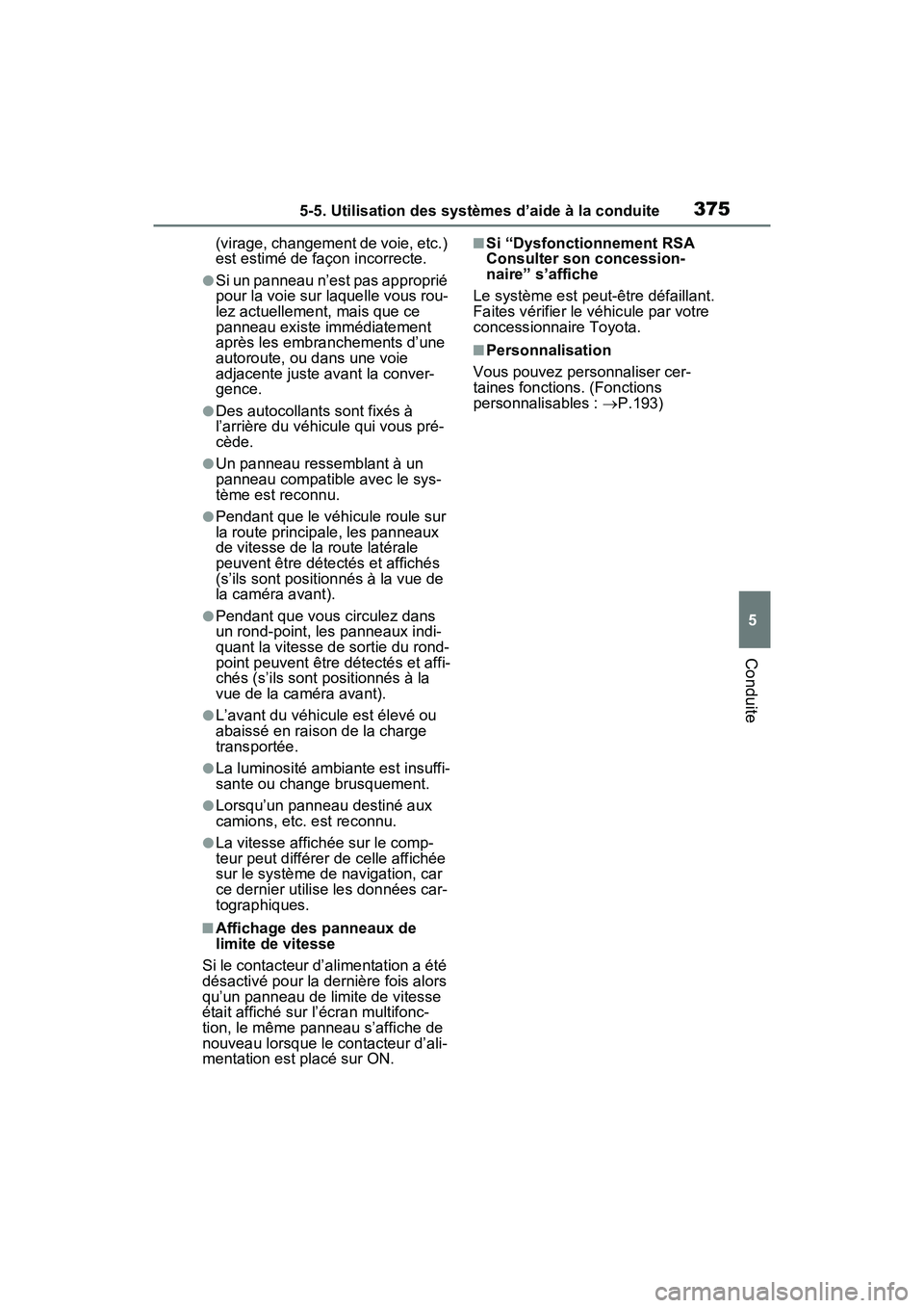 TOYOTA RAV4 PRIME 2021 Manuel du propriétaire (in French) 3755-5. Utilisation des systèmes d’aide à la conduite
5
Conduite
(virage, changement de voie, etc.)
est estimé de façon incorrecte.
●Si un panneau n’est pas approprié
pour la voie sur laq TOYOTA RAV4 PRIME 2021 Manuel du propriétaire (in French) 3755-5. Utilisation des systèmes d’aide à la conduite
5
Conduite
(virage, changement de voie, etc.)
est estimé de façon incorrecte.
●Si un panneau n’est pas approprié
pour la voie sur laq