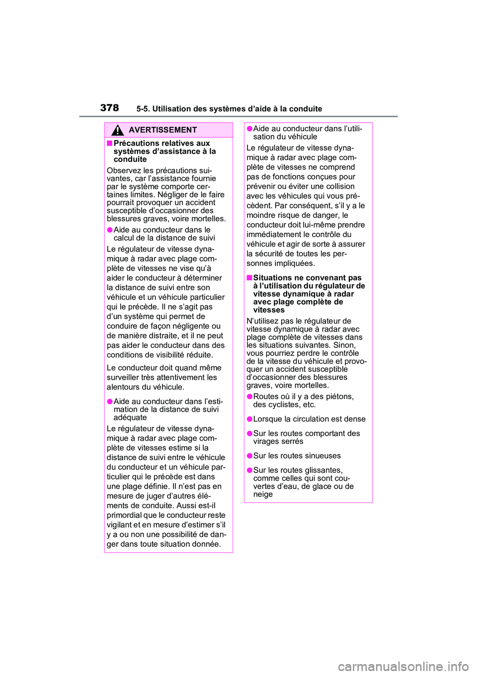 TOYOTA RAV4 PRIME 2021 Manuel du propriétaire (in French) 3785-5. Utilisation des systèmes d’aide à la conduite
AVERTISSEMENT
■Précautions relatives aux
systèmes d’assistance à la
conduite
Observez les précautions sui-
vantes, car l’assistanc TOYOTA RAV4 PRIME 2021 Manuel du propriétaire (in French) 3785-5. Utilisation des systèmes d’aide à la conduite
AVERTISSEMENT
■Précautions relatives aux
systèmes d’assistance à la
conduite
Observez les précautions sui-
vantes, car l’assistanc
