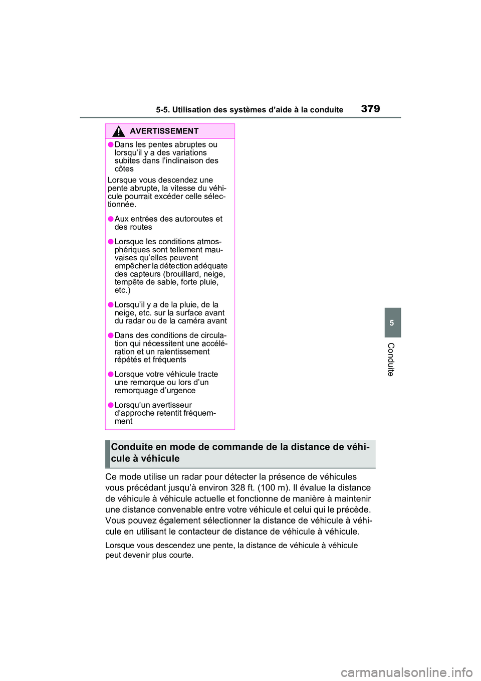 TOYOTA RAV4 PRIME 2021 Manuel du propriétaire (in French) 3795-5. Utilisation des systèmes d’aide à la conduite
5
Conduite
Ce mode utilise un radar pour détecter la présence de véhicules
vous précédant jusqu’à environ 328 ft. (100 m). Il évalue TOYOTA RAV4 PRIME 2021 Manuel du propriétaire (in French) 3795-5. Utilisation des systèmes d’aide à la conduite
5
Conduite
Ce mode utilise un radar pour détecter la présence de véhicules
vous précédant jusqu’à environ 328 ft. (100 m). Il évalue