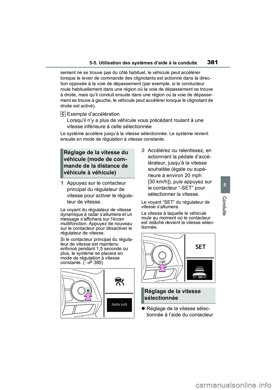 TOYOTA RAV4 PRIME 2021 Manuel du propriétaire (in French) 3815-5. Utilisation des systèmes d’aide à la conduite
5
Conduite
sement ne se trouve pas du côté habituel, le véhicule peut accélérer
lorsque le levier de commande des clignotants est action TOYOTA RAV4 PRIME 2021 Manuel du propriétaire (in French) 3815-5. Utilisation des systèmes d’aide à la conduite
5
Conduite
sement ne se trouve pas du côté habituel, le véhicule peut accélérer
lorsque le levier de commande des clignotants est action