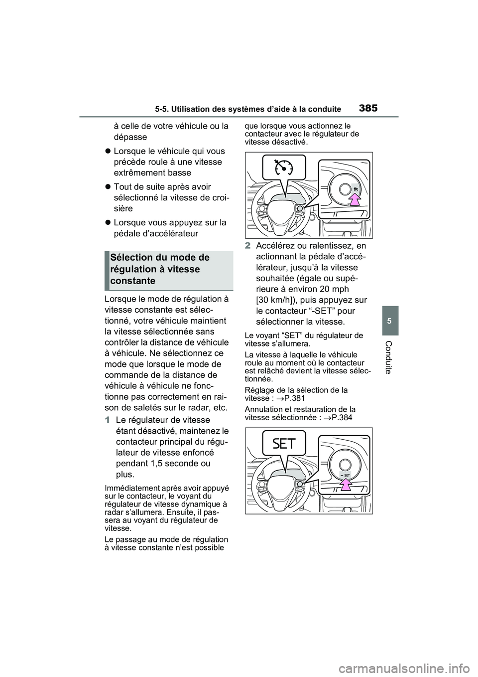 TOYOTA RAV4 PRIME 2021 Manuel du propriétaire (in French) 3855-5. Utilisation des systèmes d’aide à la conduite
5
Conduite
à celle de votre véhicule ou la
dépasse
Lorsque le véhicule qui vous
précède roule à une vitesse
extrêmement basse
TOYOTA RAV4 PRIME 2021 Manuel du propriétaire (in French) 3855-5. Utilisation des systèmes d’aide à la conduite
5
Conduite
à celle de votre véhicule ou la
dépasse
Lorsque le véhicule qui vous
précède roule à une vitesse
extrêmement basse