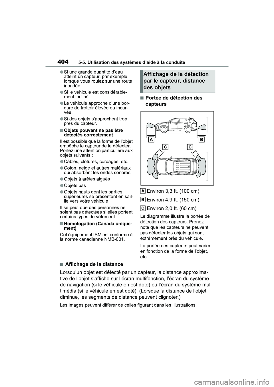 TOYOTA RAV4 PRIME 2021  Manuel du propriétaire (in French) 4045-5. Utilisation des systèmes d’aide à la conduite
●Si une grande quantité d’eau 
atteint un capteur, par exemple 
lorsque vous roulez sur une route 
inondée.
●Si le véhicule est consi