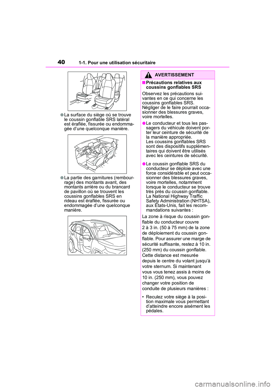 TOYOTA RAV4 PRIME 2021 Manuel du propriétaire (in French) 401-1. Pour une utilisation sécuritaire
●La surface du siège où se trouve
le coussin gonflable SRS latéral
est éraflée, fissurée ou endomma-
gée d’une quelconque manière.
●La partie d TOYOTA RAV4 PRIME 2021 Manuel du propriétaire (in French) 401-1. Pour une utilisation sécuritaire
●La surface du siège où se trouve
le coussin gonflable SRS latéral
est éraflée, fissurée ou endomma-
gée d’une quelconque manière.
●La partie d