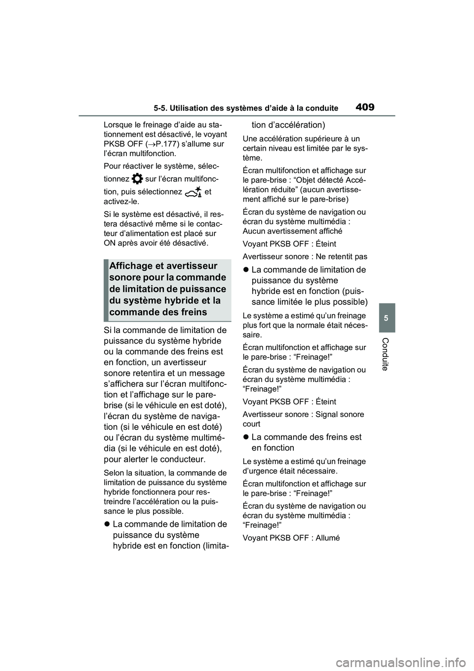 TOYOTA RAV4 PRIME 2021  Manuel du propriétaire (in French) 4095-5. Utilisation des systèmes d’aide à la conduite
5
Conduite
Lorsque le freinage d’aide au sta-
tionnement est désactivé, le voyant 
PKSB OFF (P.177) s’allume sur 
l’écran multifon