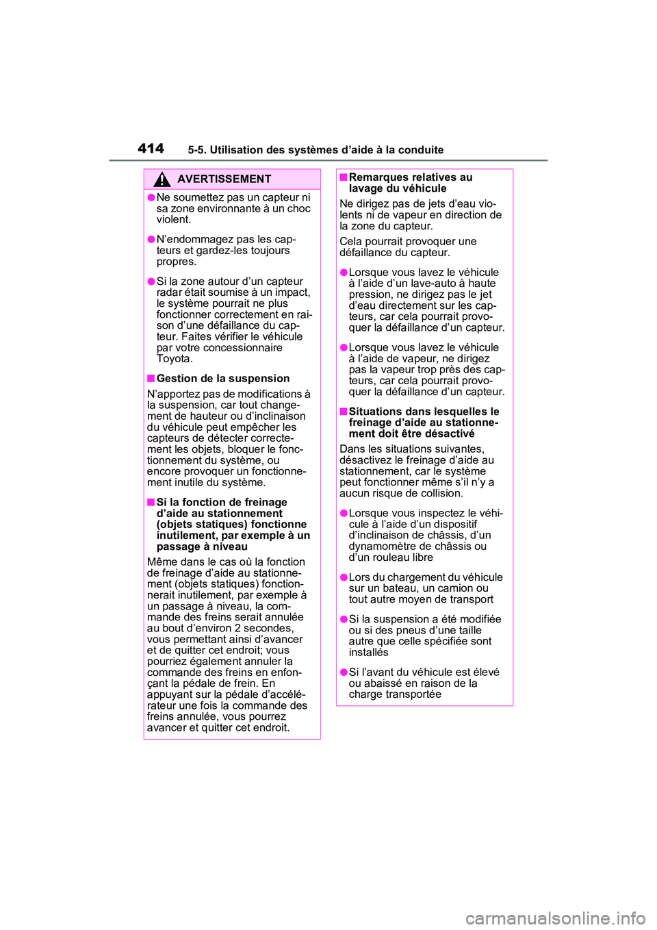 TOYOTA RAV4 PRIME 2021 Manuel du propriétaire (in French) 4145-5. Utilisation des systèmes d’aide à la conduite
AVERTISSEMENT
●Ne soumettez pas un capteur ni
sa zone environnante à un choc
violent.
●N’endommagez pas les cap-
teurs et gardez-les TOYOTA RAV4 PRIME 2021 Manuel du propriétaire (in French) 4145-5. Utilisation des systèmes d’aide à la conduite
AVERTISSEMENT
●Ne soumettez pas un capteur ni
sa zone environnante à un choc
violent.
●N’endommagez pas les cap-
teurs et gardez-les