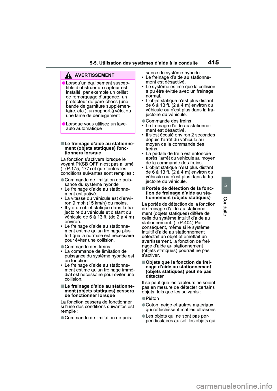 TOYOTA RAV4 PRIME 2021  Manuel du propriétaire (in French) 4155-5. Utilisation des systèmes d’aide à la conduite
5
Conduite
■Le freinage d’aide au stationne-
ment (objets statiques) fonc-
tionnera lorsque
La fonction s’activera lorsque le 
voyant PK