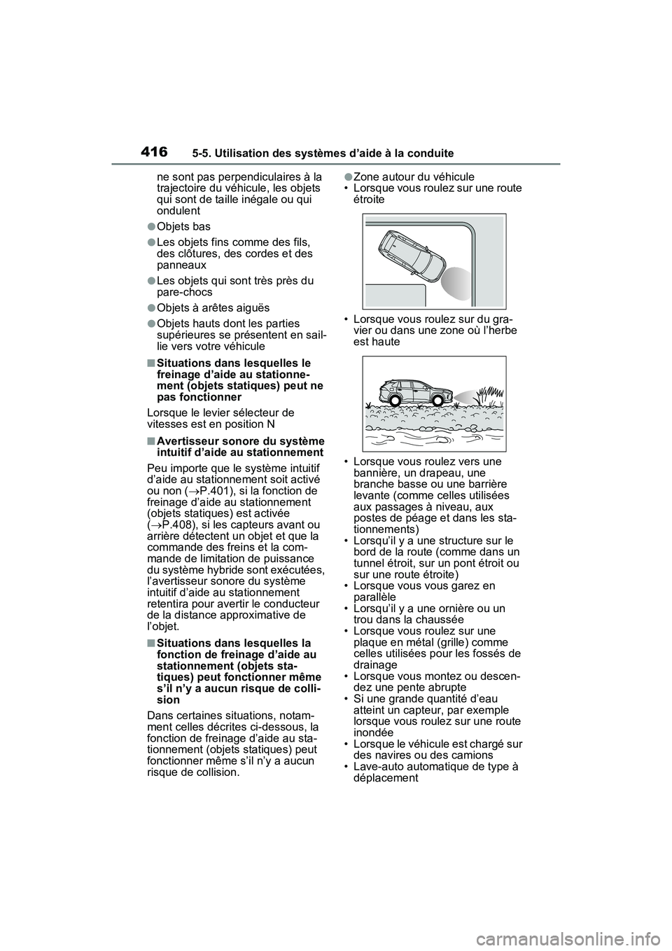 TOYOTA RAV4 PRIME 2021  Manuel du propriétaire (in French) 4165-5. Utilisation des systèmes d’aide à la conduite
ne sont pas perpendiculaires à la 
trajectoire du véhicule, les objets 
qui sont de taille inégale ou qui 
ondulent
●Objets bas
●Les ob