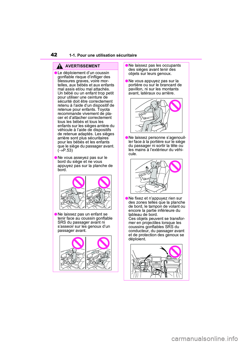 TOYOTA RAV4 PRIME 2021 Manuel du propriétaire (in French) 421-1. Pour une utilisation sécuritaire
AVERTISSEMENT
●Le déploiement d’un coussin
gonflable risque d’infliger des
blessures graves, voire mor-
telles, aux bébés et aux enfants
mal assis TOYOTA RAV4 PRIME 2021 Manuel du propriétaire (in French) 421-1. Pour une utilisation sécuritaire
AVERTISSEMENT
●Le déploiement d’un coussin
gonflable risque d’infliger des
blessures graves, voire mor-
telles, aux bébés et aux enfants
mal assis
