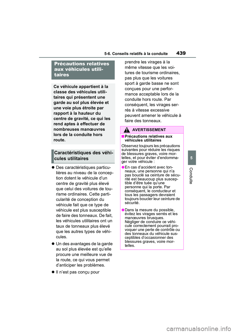 TOYOTA RAV4 PRIME 2021 Manuel du propriétaire (in French) 4395-6. Conseils relatifs à la conduite
5
ConduiteDes caractéristiques particu-
lières au niveau de la concep-
tion dotent le véhicule d’un
centre de gravité plus élevé
que celui des voi TOYOTA RAV4 PRIME 2021 Manuel du propriétaire (in French) 4395-6. Conseils relatifs à la conduite
5
ConduiteDes caractéristiques particu-
lières au niveau de la concep-
tion dotent le véhicule d’un
centre de gravité plus élevé
que celui des voi