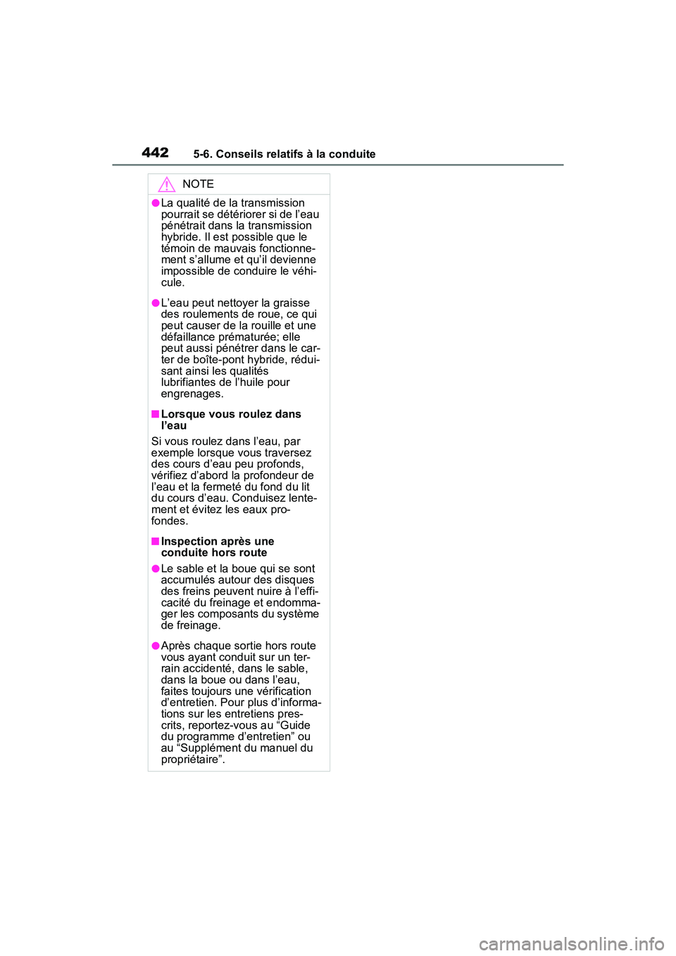 TOYOTA RAV4 PRIME 2021 Manuel du propriétaire (in French) 4425-6. Conseils relatifs à la conduite
NOTE
●La qualité de la transmission
pourrait se détériorer si de l’eau
pénétrait dans la transmission
hybride. Il est possible que le
témoin de m TOYOTA RAV4 PRIME 2021 Manuel du propriétaire (in French) 4425-6. Conseils relatifs à la conduite
NOTE
●La qualité de la transmission
pourrait se détériorer si de l’eau
pénétrait dans la transmission
hybride. Il est possible que le
témoin de m