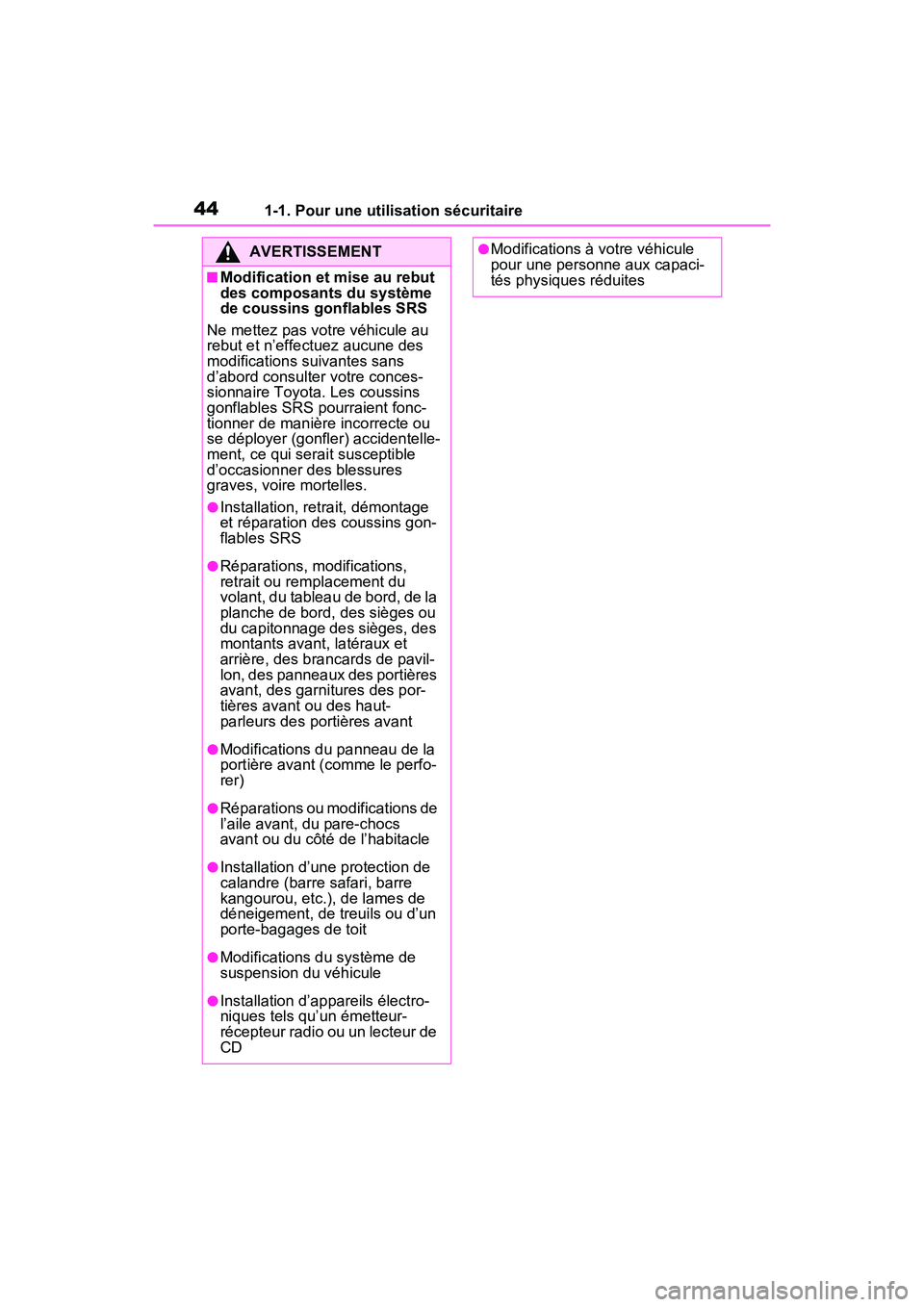 TOYOTA RAV4 PRIME 2021 Manuel du propriétaire (in French) 441-1. Pour une utilisation sécuritaire
AVERTISSEMENT
■Modification et mise au rebut
des composants du système
de coussins gonflables SRS
Ne mettez pas votre véhicule au
rebut et n’effectuez TOYOTA RAV4 PRIME 2021 Manuel du propriétaire (in French) 441-1. Pour une utilisation sécuritaire
AVERTISSEMENT
■Modification et mise au rebut
des composants du système
de coussins gonflables SRS
Ne mettez pas votre véhicule au
rebut et n’effectuez