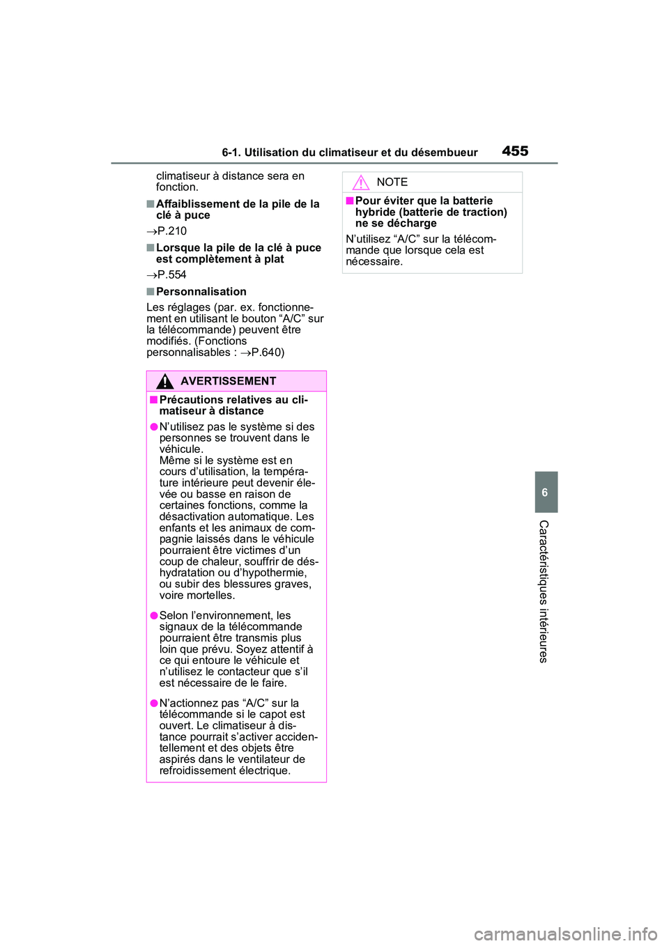 TOYOTA RAV4 PRIME 2021 Manuel du propriétaire (in French) 4556-1. Utilisation du climatiseur et du désembueur
6
Caractéristiques intérieures
climatiseur à distance sera en
fonction.
■Affaiblissement de la pile de la
clé à puce
P.210
■Lorsque TOYOTA RAV4 PRIME 2021 Manuel du propriétaire (in French) 4556-1. Utilisation du climatiseur et du désembueur
6
Caractéristiques intérieures
climatiseur à distance sera en
fonction.
■Affaiblissement de la pile de la
clé à puce
P.210
■Lorsque