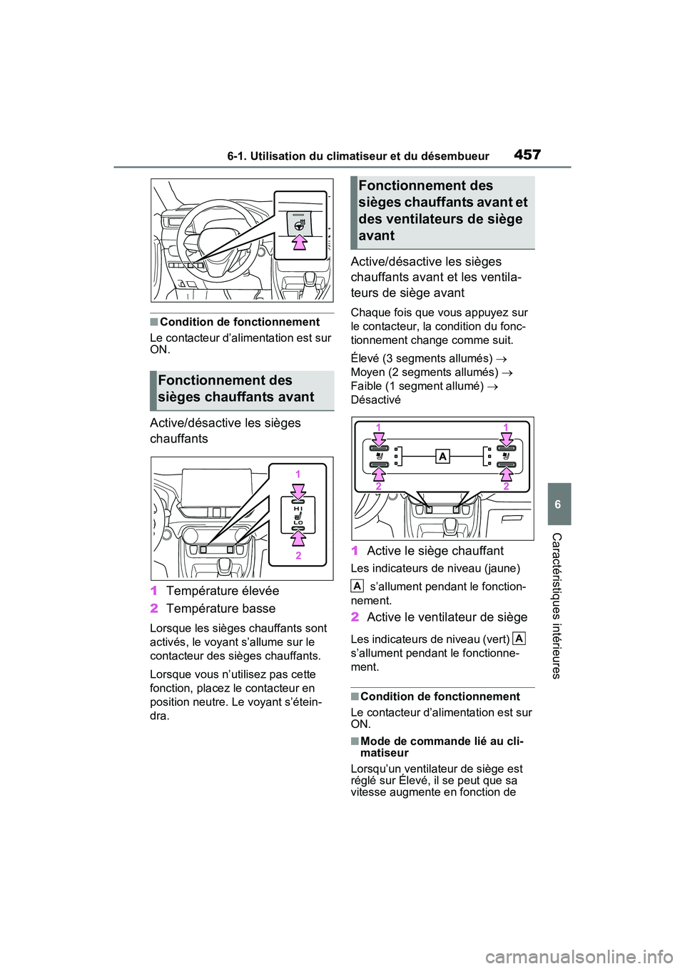 TOYOTA RAV4 PRIME 2021 Manuel du propriétaire (in French) 4576-1. Utilisation du climatiseur et du désembueur
6
Caractéristiques intérieures
■Condition de fonctionnement
Le contacteur d’alimentation est sur
ON.
Active/désactive les sièges
chauffan TOYOTA RAV4 PRIME 2021 Manuel du propriétaire (in French) 4576-1. Utilisation du climatiseur et du désembueur
6
Caractéristiques intérieures
■Condition de fonctionnement
Le contacteur d’alimentation est sur
ON.
Active/désactive les sièges
chauffan