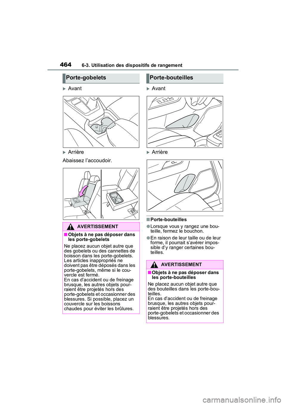 TOYOTA RAV4 PRIME 2021 Manuel du propriétaire (in French) 4646-3. Utilisation des dispositifs de rangement
Avant
Arrière
Abaissez l’accoudoir.
Avant
Arrière
■Porte-bouteilles
●Lorsque vous y rangez une bou-
teille, fermez le bouchon.
●E TOYOTA RAV4 PRIME 2021 Manuel du propriétaire (in French) 4646-3. Utilisation des dispositifs de rangement
Avant
Arrière
Abaissez l’accoudoir.
Avant
Arrière
■Porte-bouteilles
●Lorsque vous y rangez une bou-
teille, fermez le bouchon.
●E