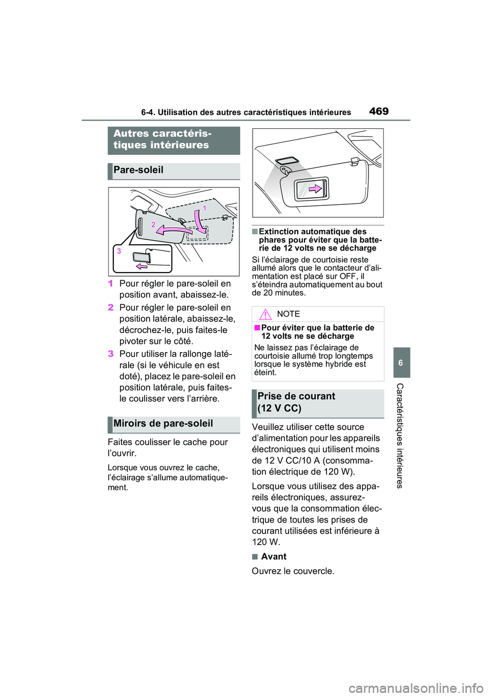 TOYOTA RAV4 PRIME 2021 Manuel du propriétaire (in French) 4696-4. Utilisation des autres caractéristiques intérieures
6
Caractéristiques intérieures
6-4 .Utilisatio n d es autre s c ara cté ristiqu es in térieure s
1Pour régler le pare-soleil en
po TOYOTA RAV4 PRIME 2021 Manuel du propriétaire (in French) 4696-4. Utilisation des autres caractéristiques intérieures
6
Caractéristiques intérieures
6-4 .Utilisatio n d es autre s c ara cté ristiqu es in térieure s
1Pour régler le pare-soleil en
po